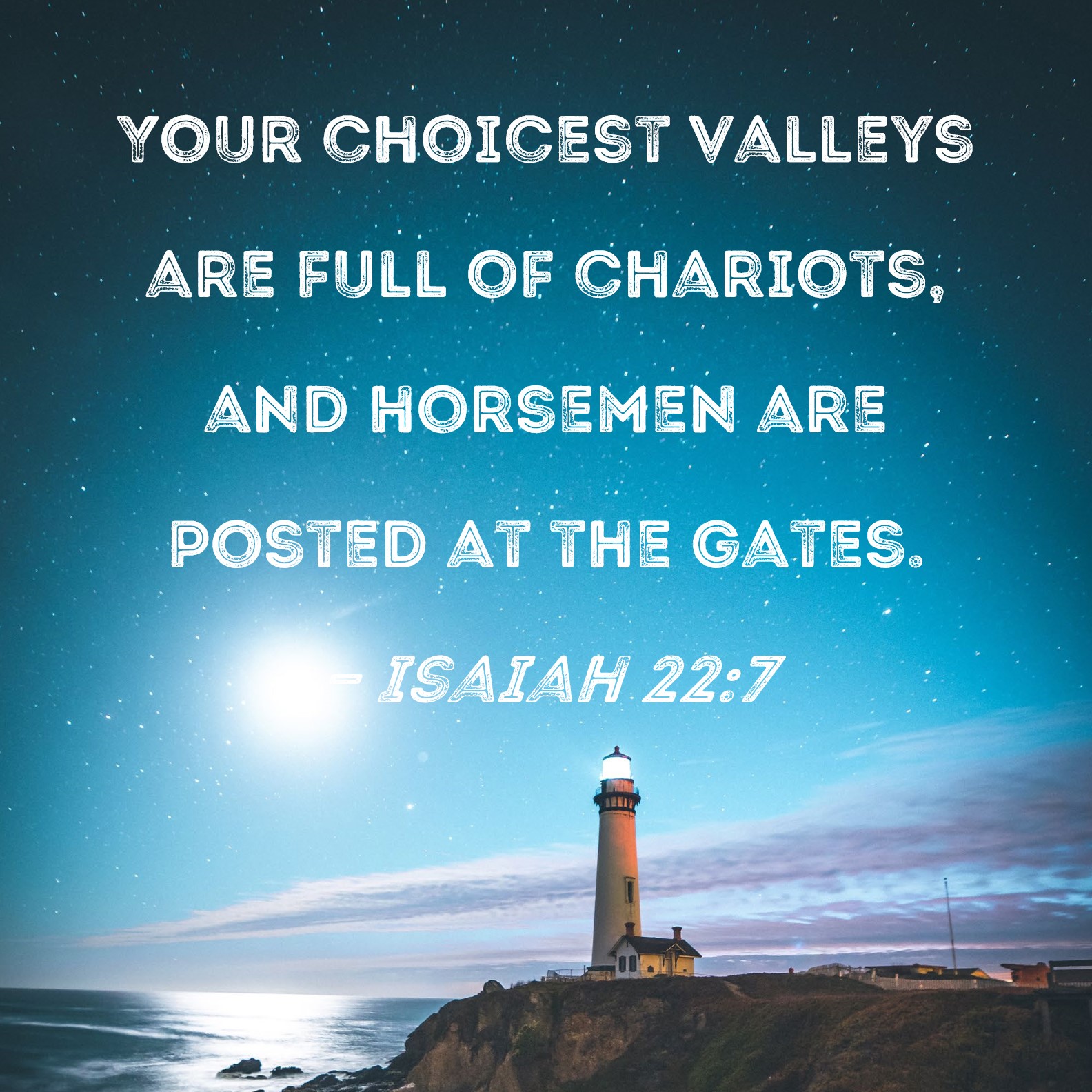 Isaiah 227 Your choicest valleys are full of chariots, and horsemen