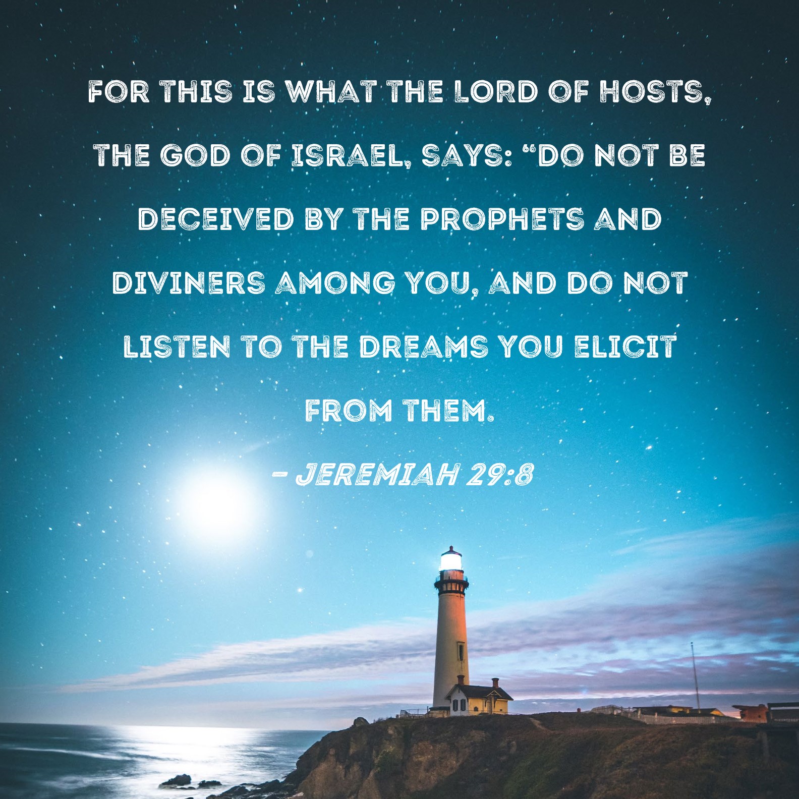 Jeremiah 298 For this is what the LORD of Hosts, the God of Israel