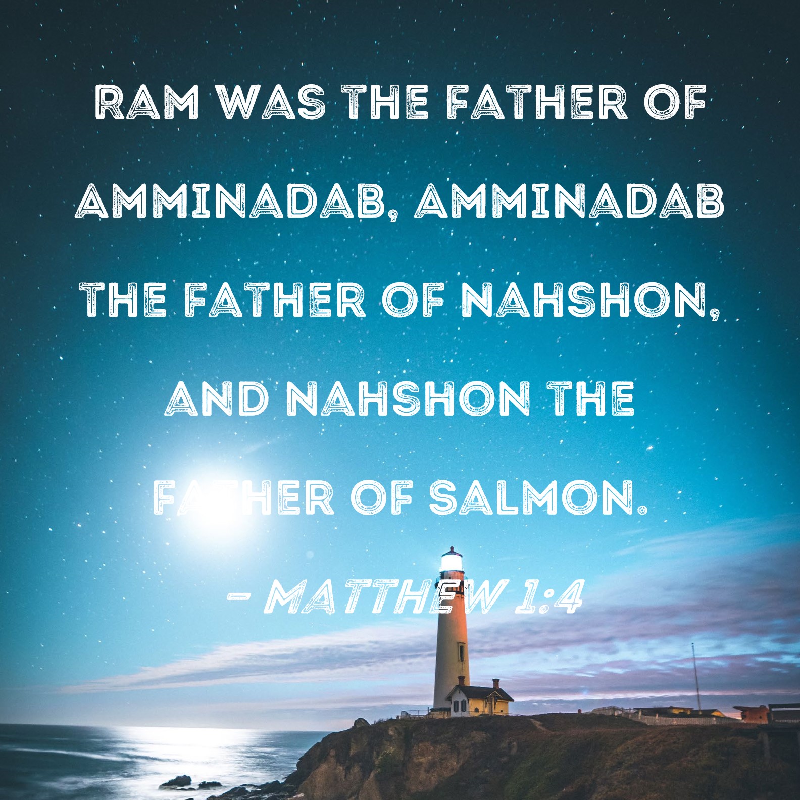 Matthew 14 Ram was the father of Amminadab, Amminadab the father of