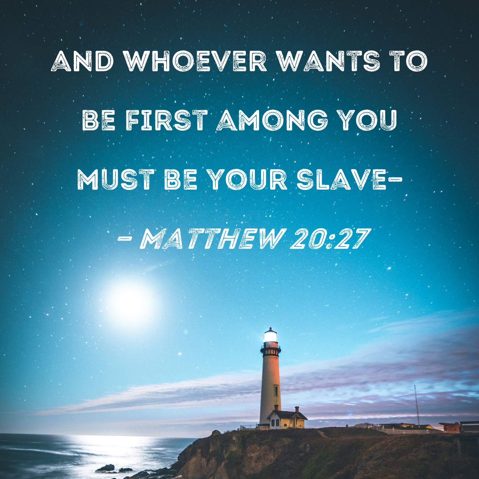 Matthew 2027 and whoever wants to be first among you must be your slave