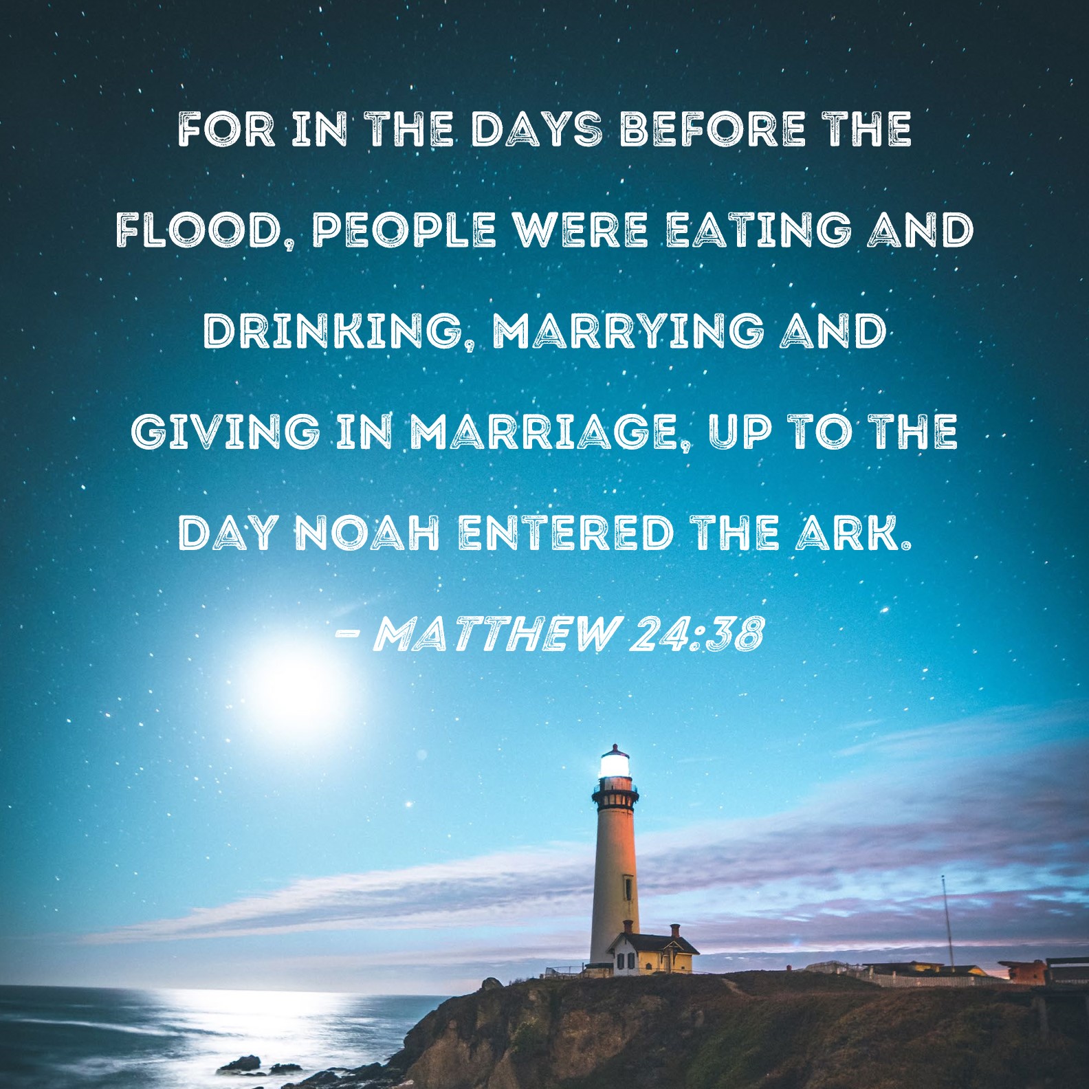 Matthew 2438 For in the days before the flood, people were eating and