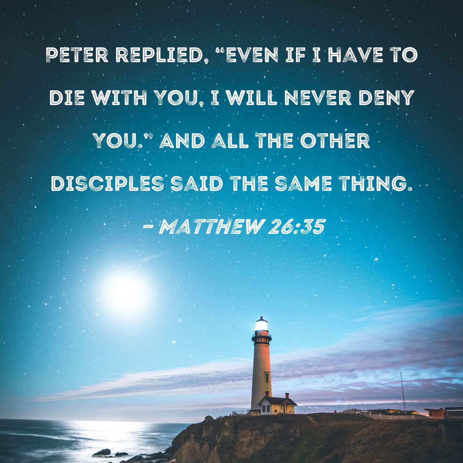 Matthew 2635 Peter replied, "Even if I have to die with You, I will