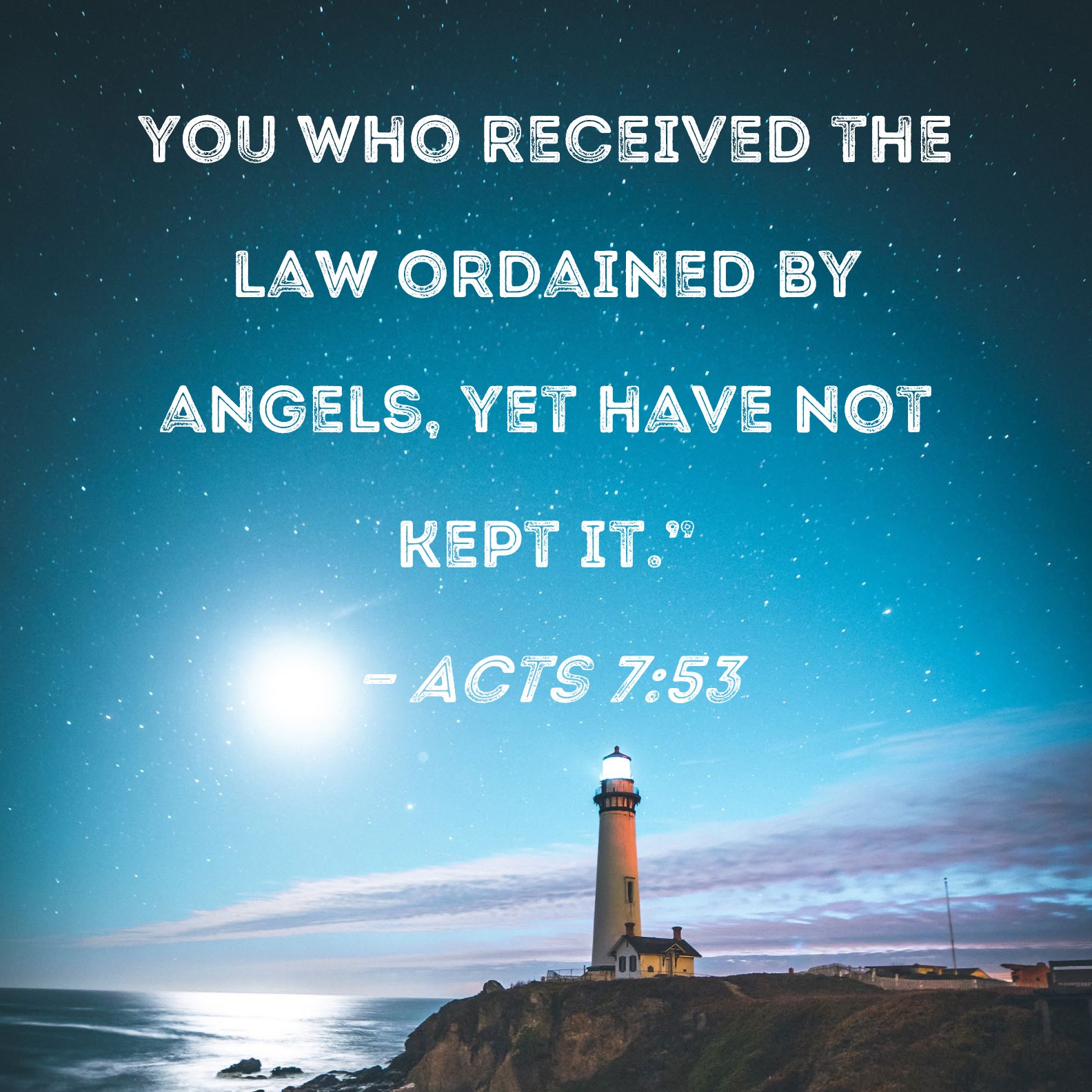 Acts 753 you who received the law ordained by angels, yet have not