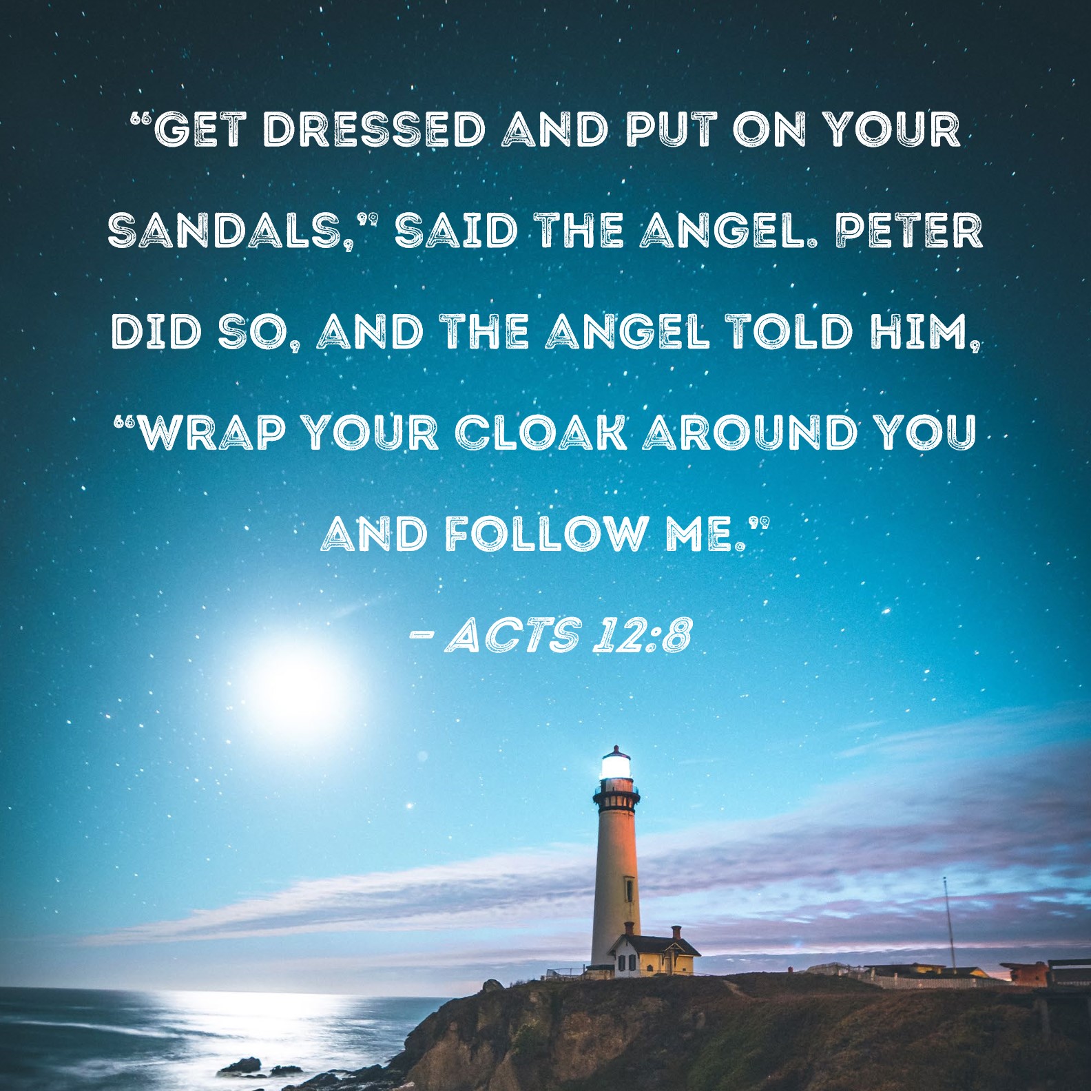 Acts 128 "Get dressed and put on your sandals," said the angel. Peter