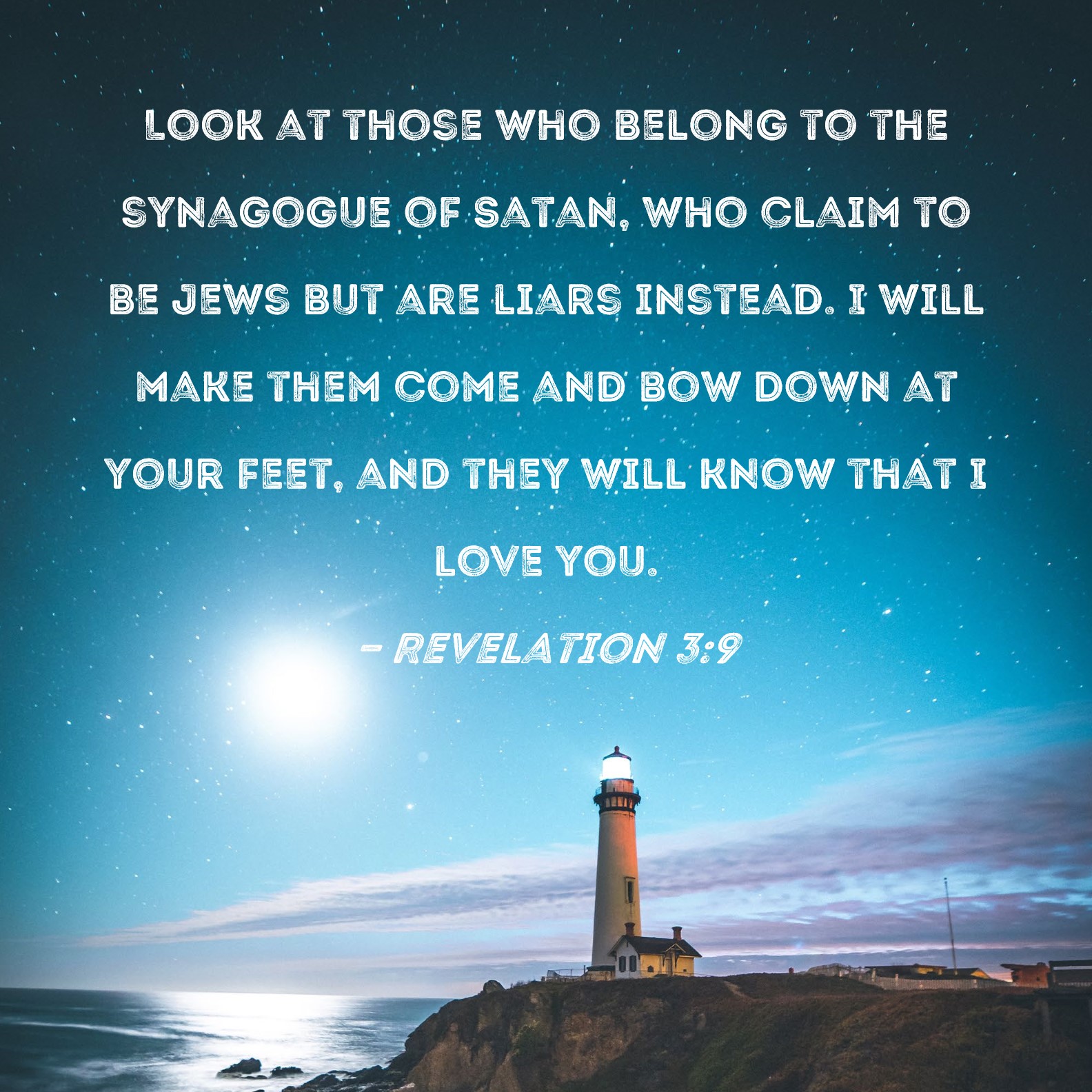Revelation 39 Look at those who belong to the synagogue of Satan, who