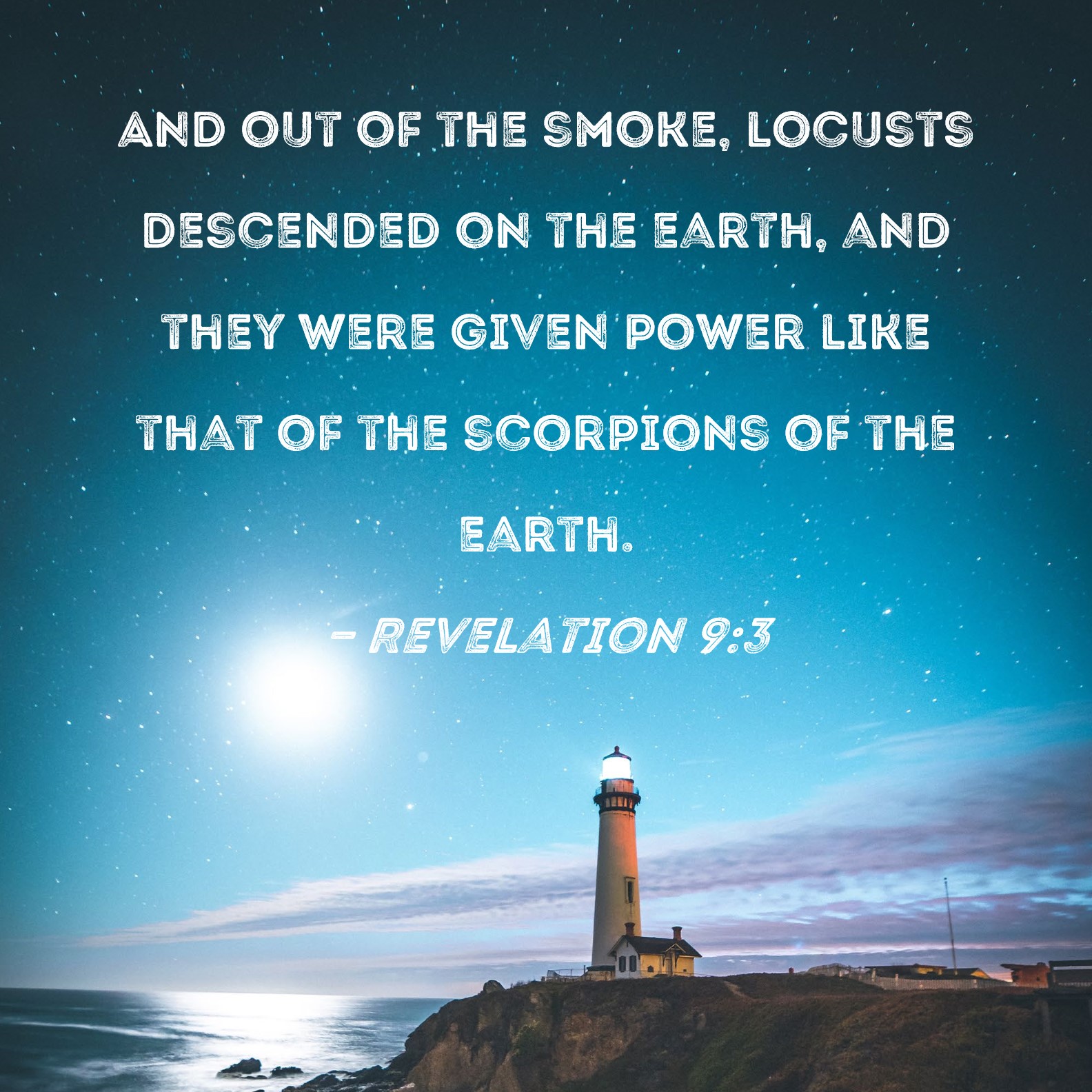 Revelation 93 And out of the smoke, locusts descended on the earth