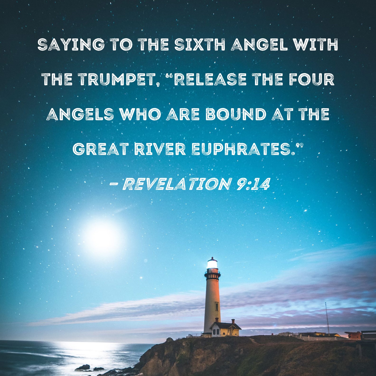 Revelation 914 saying to the sixth angel with the trumpet, "Release