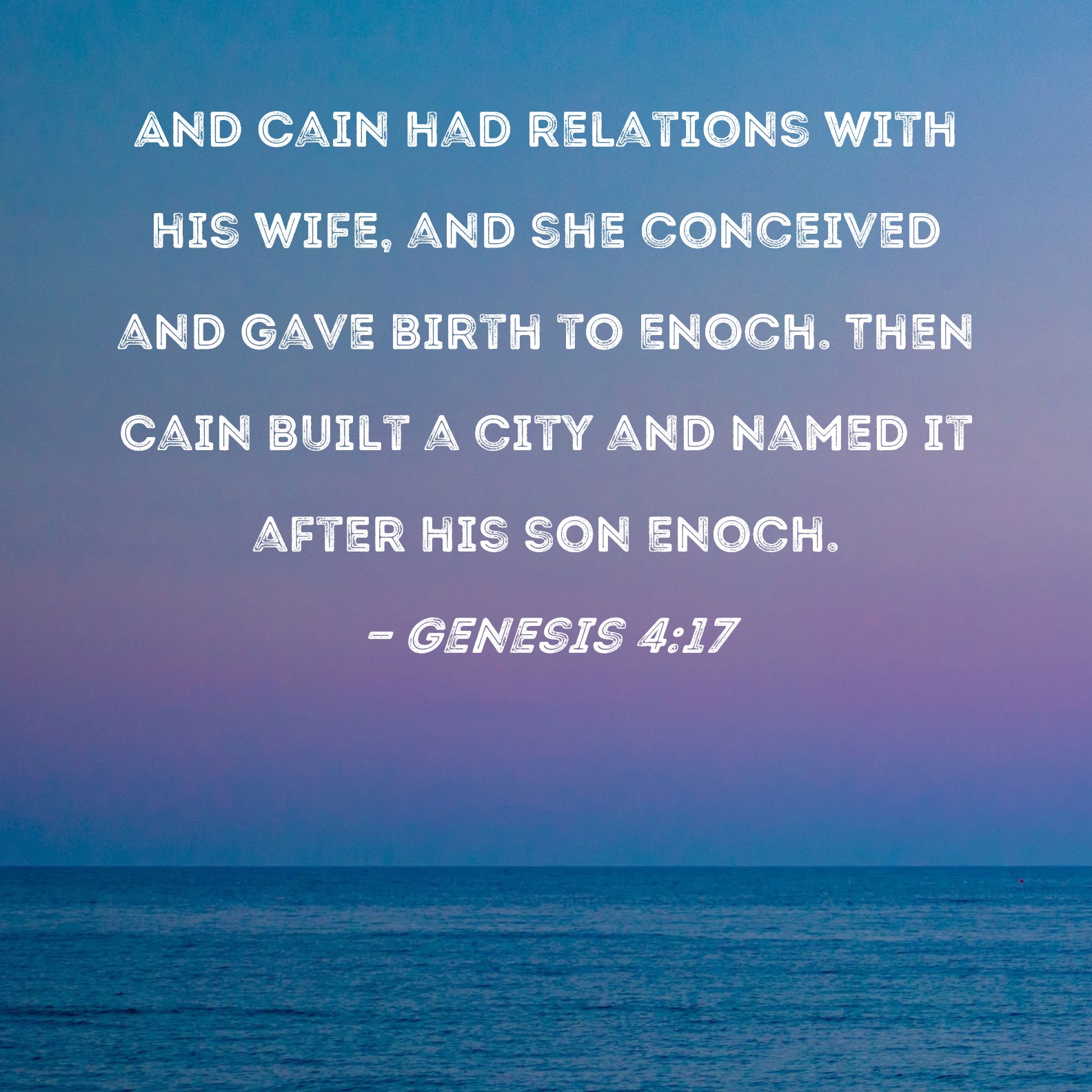 Genesis 417 And Cain had relations with his wife, and she conceived