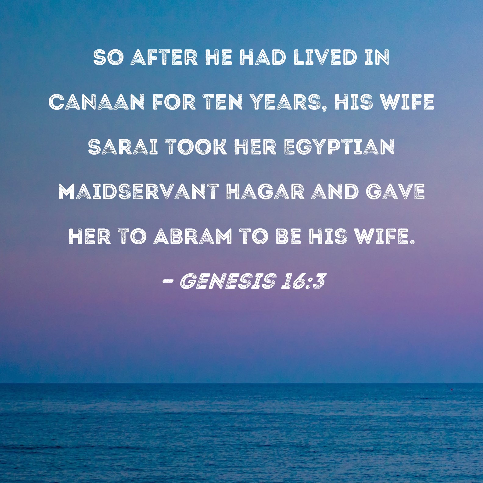 Genesis 163 So after he had lived in Canaan for ten years, his wife