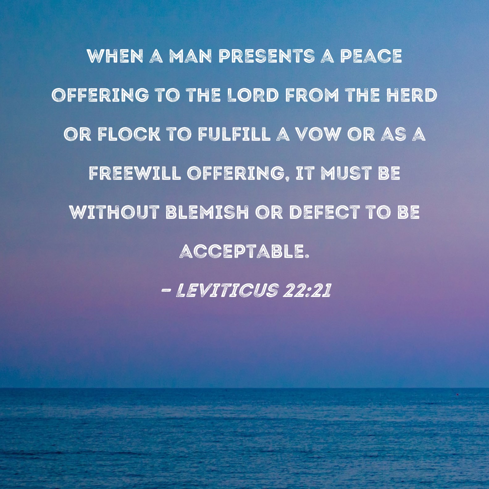 Leviticus 2221 When a man presents a peace offering to the LORD from