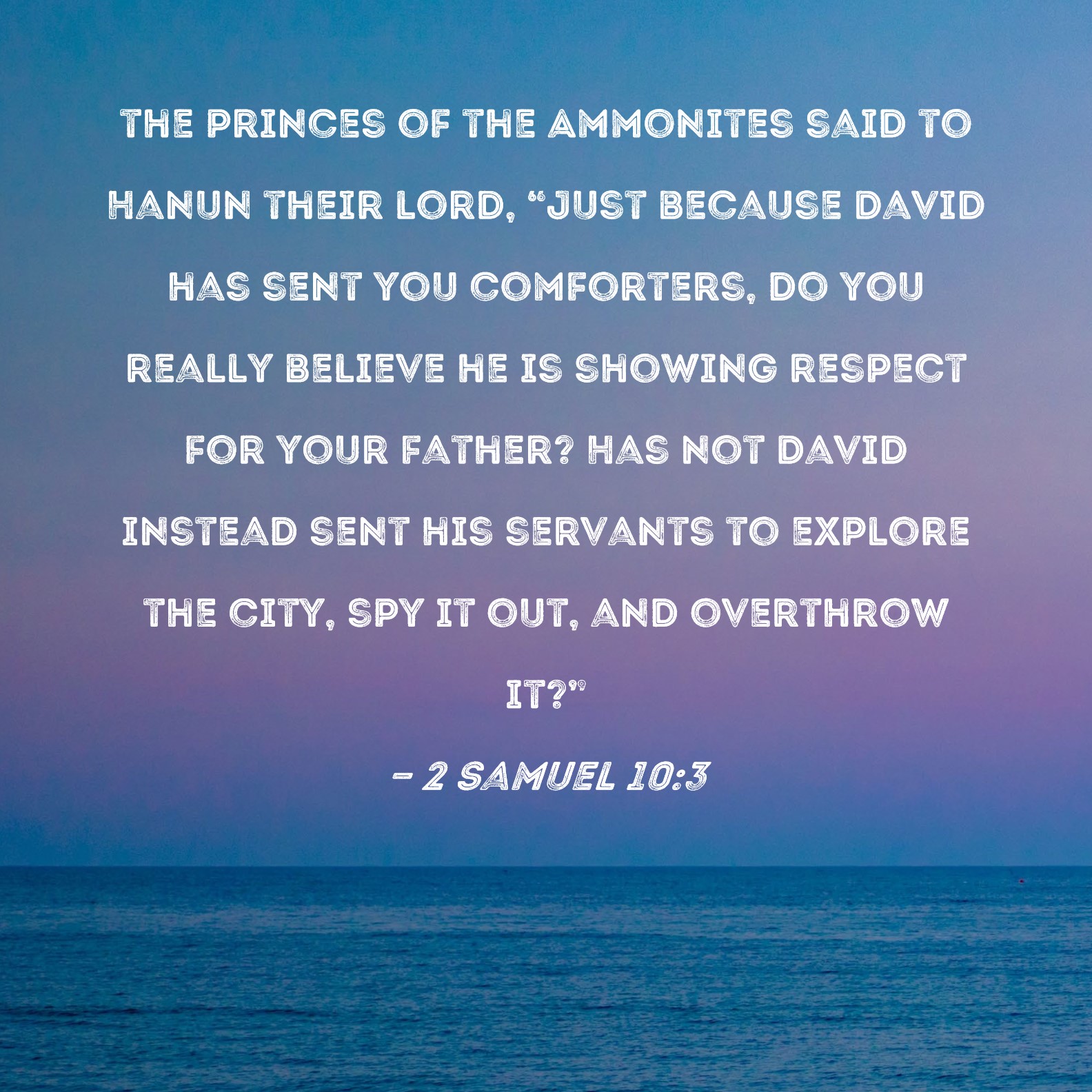 2 Samuel 103 the princes of the Ammonites said to Hanun their lord