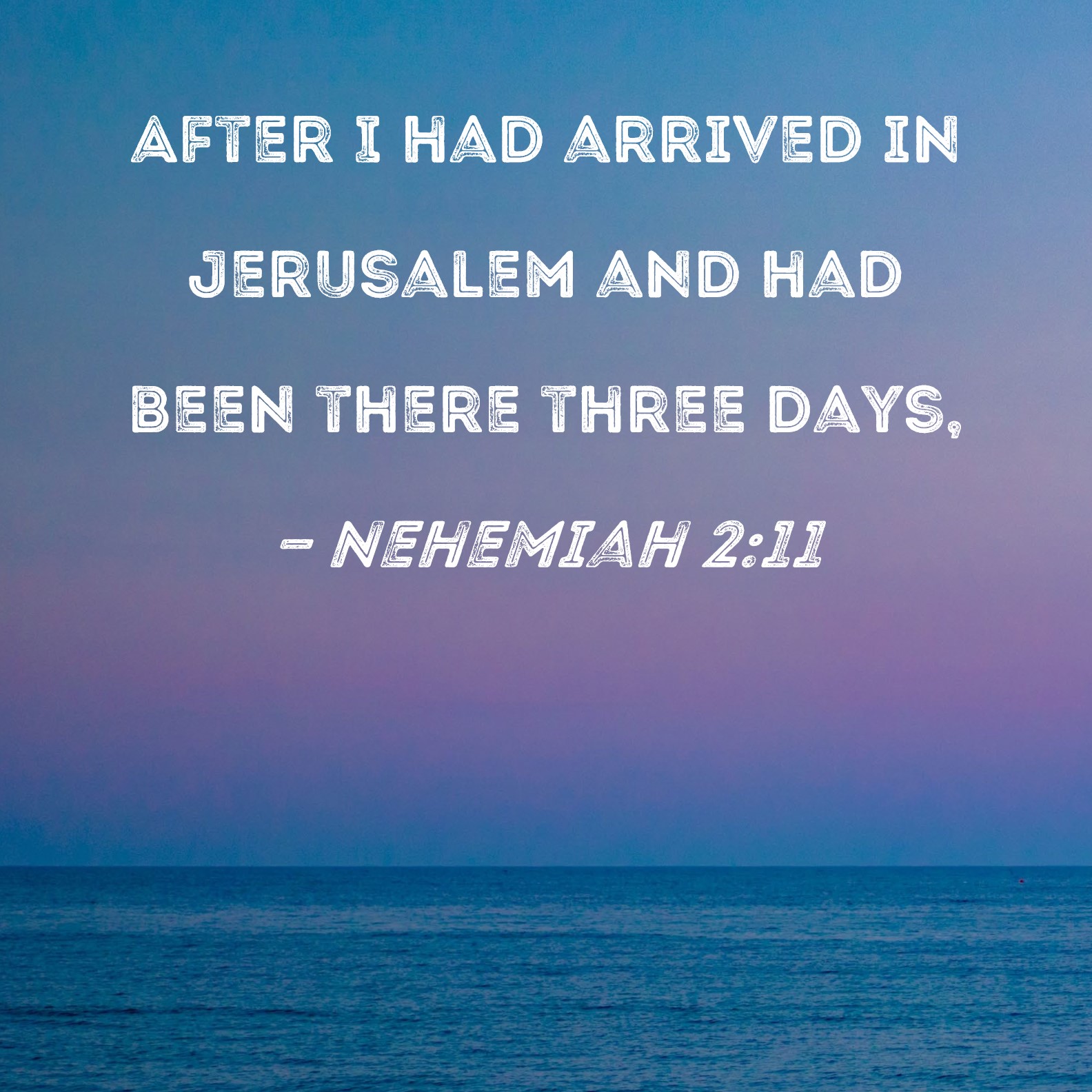 Nehemiah 211 After I had arrived in Jerusalem and had been there three