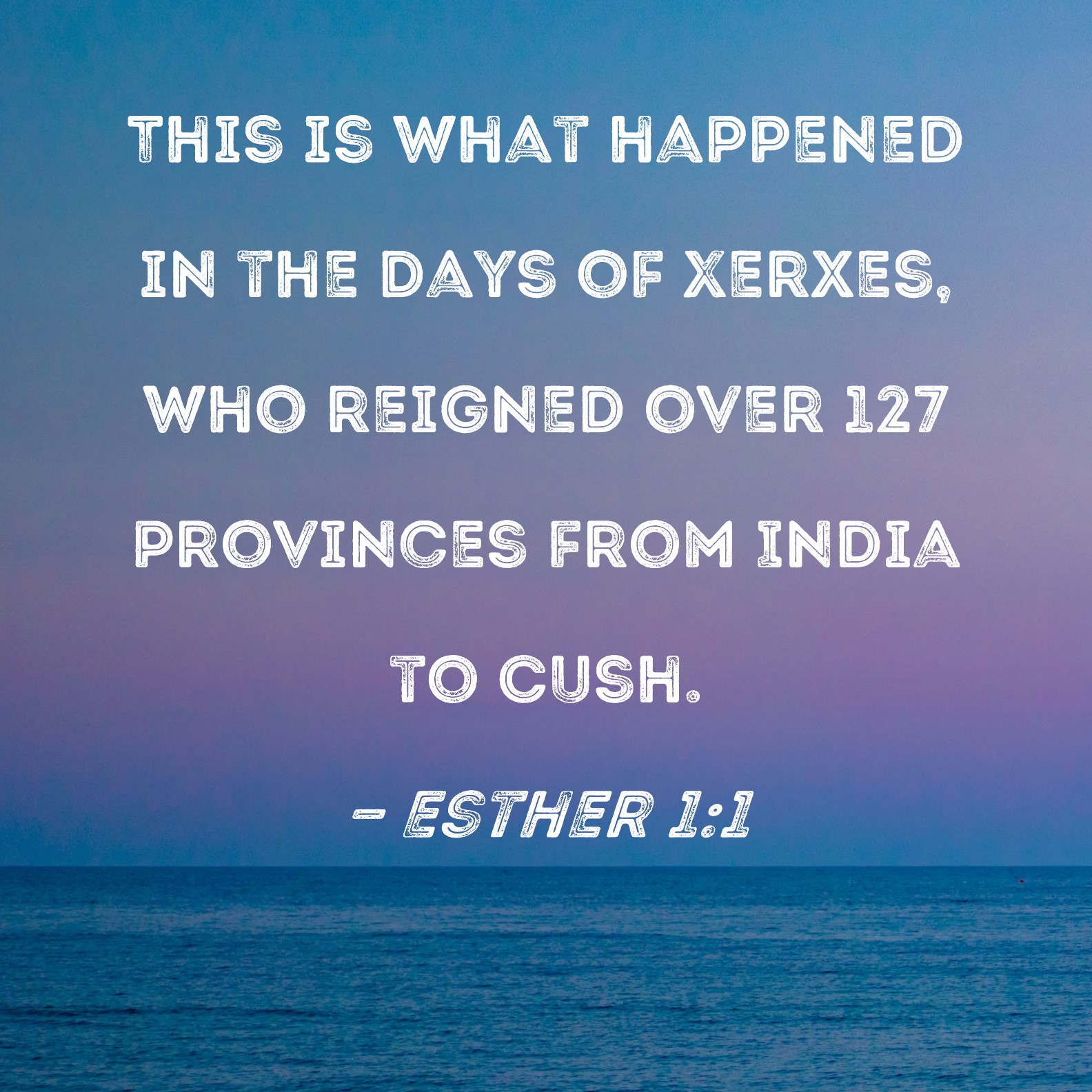 Esther 11 This is what happened in the days of Xerxes, who reigned