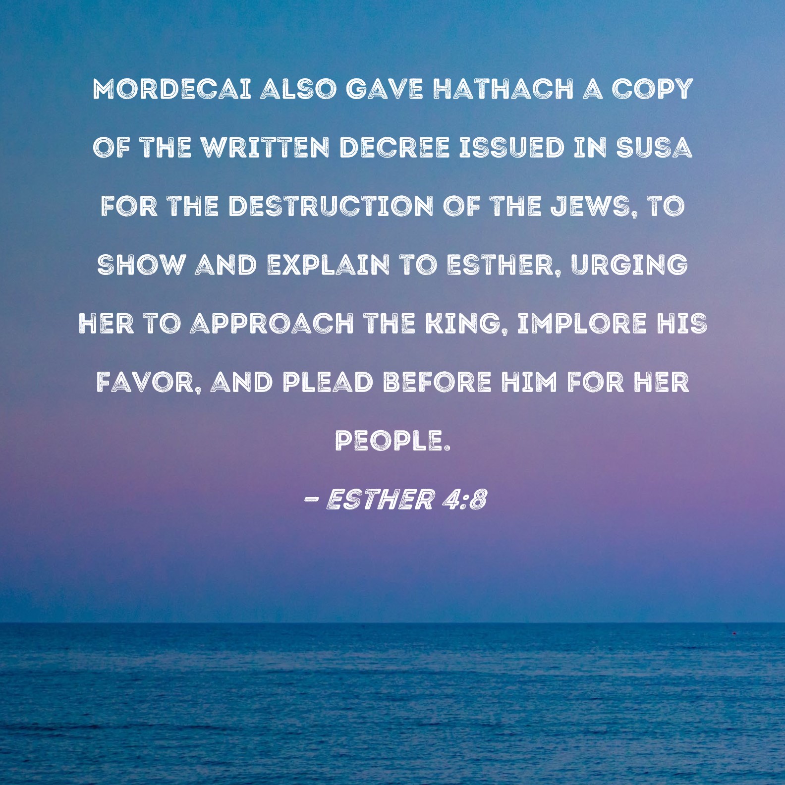 Esther 48 Mordecai also gave Hathach a copy of the written decree