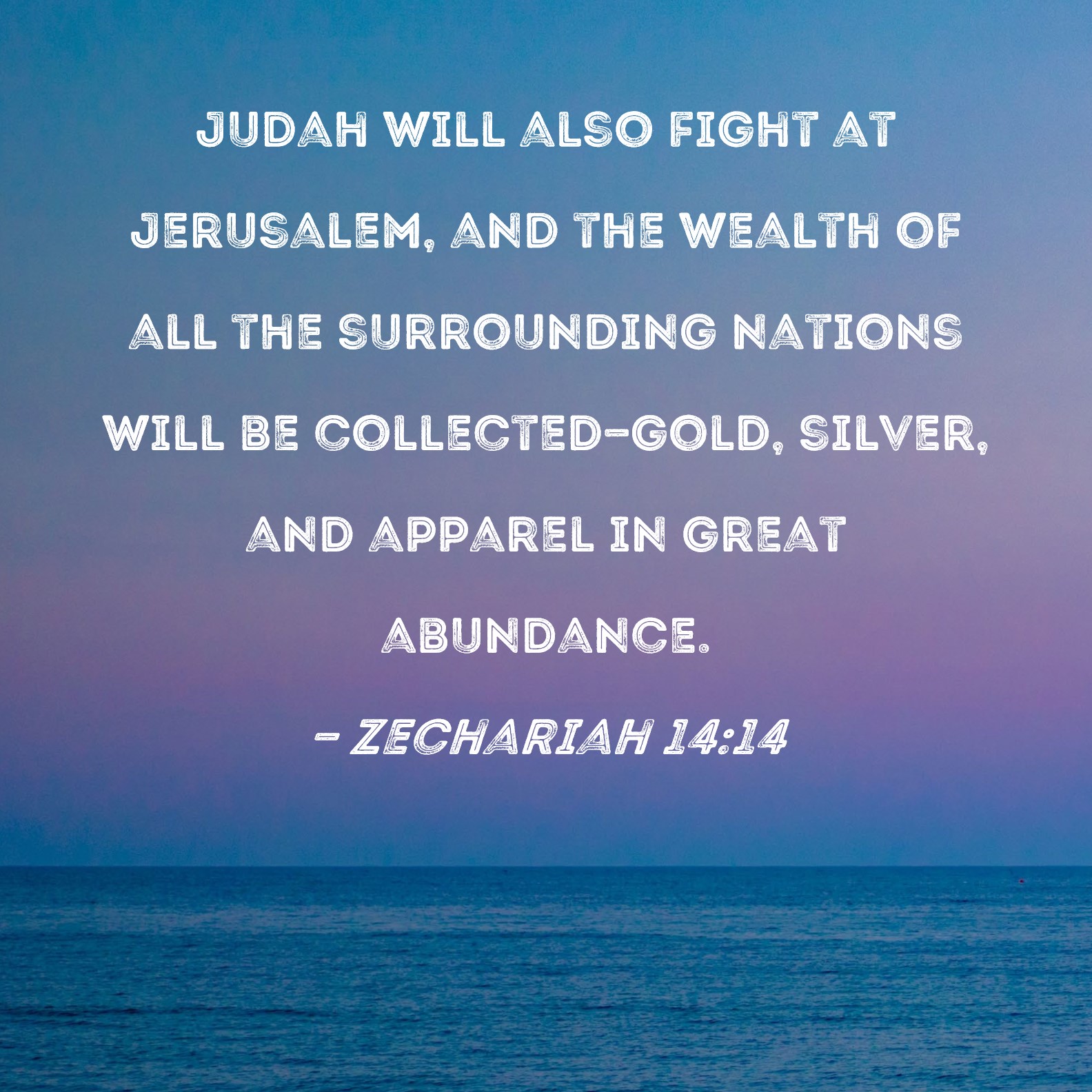 Zechariah 1414 Judah will also fight at Jerusalem, and the wealth of