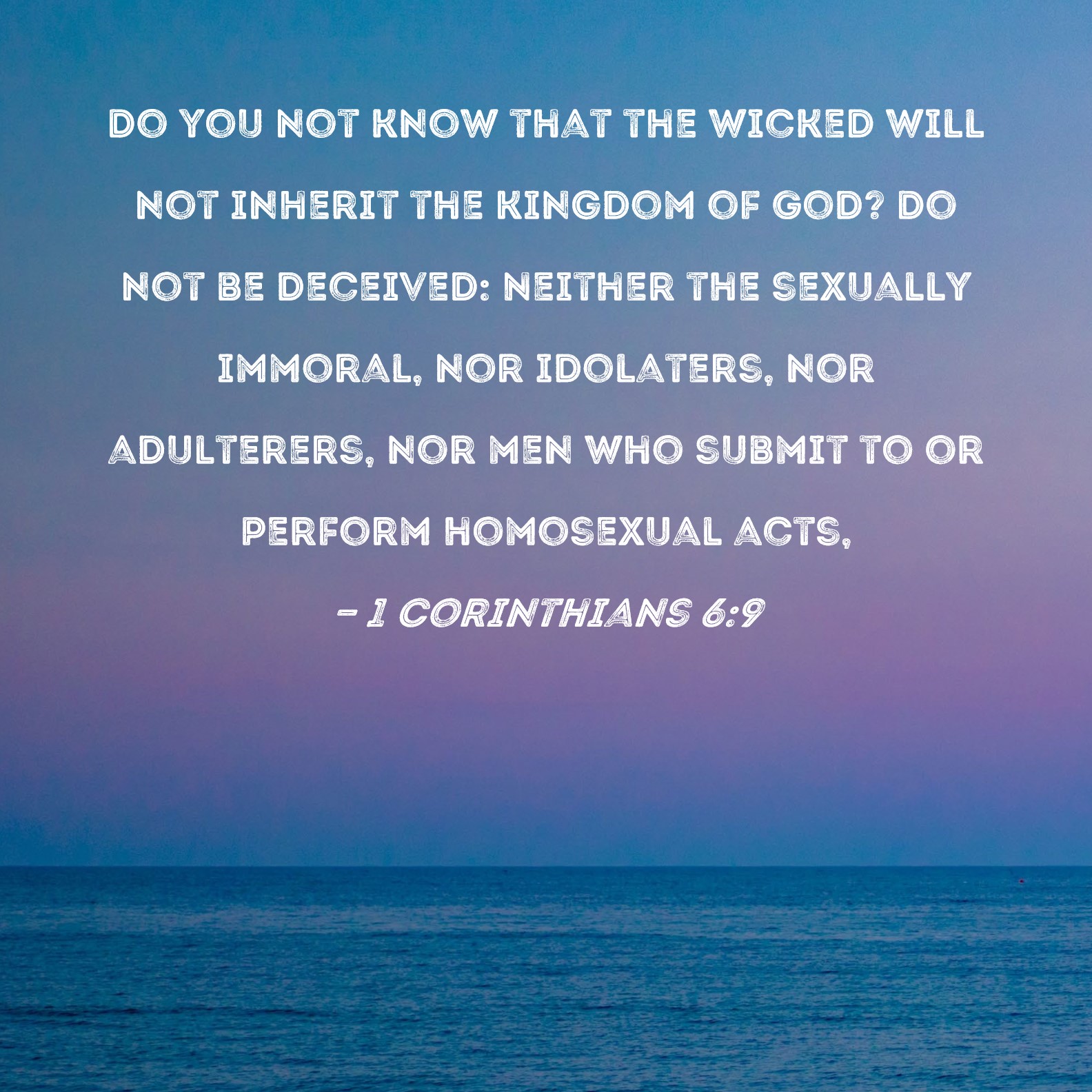 1 Corinthians 69 Do you not know that the wicked will not inherit the