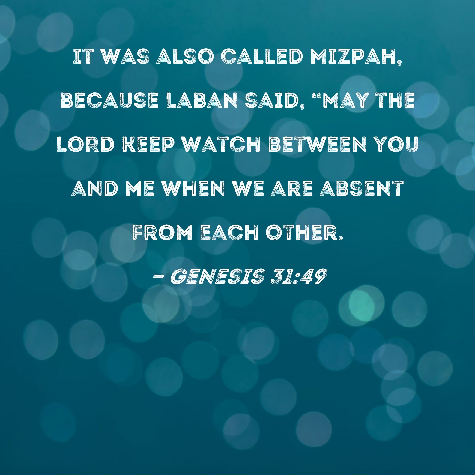 Genesis 3149 It was also called Mizpah, because Laban said, "May the