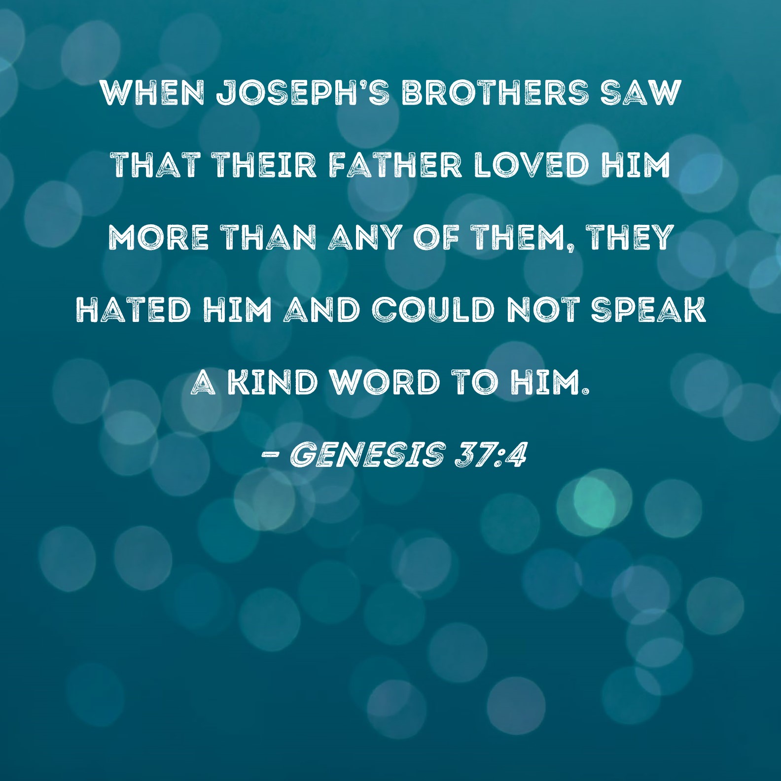 Genesis 374 When Joseph's brothers saw that their father loved him