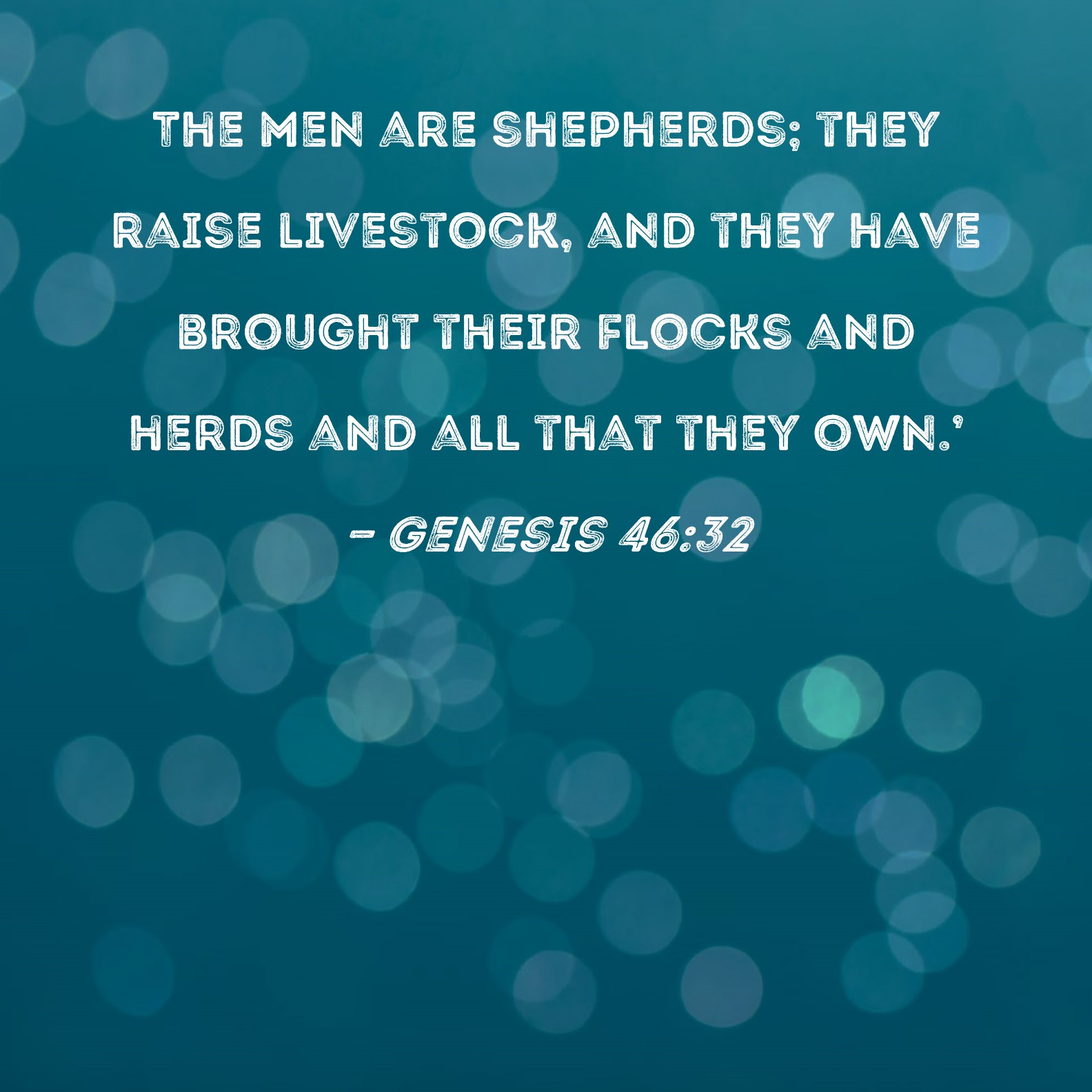 Genesis 4632 The men are shepherds; they raise livestock, and they
