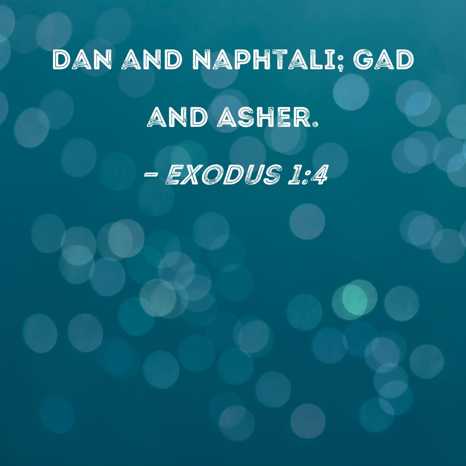Exodus 14 Dan and Naphtali; Gad and Asher.