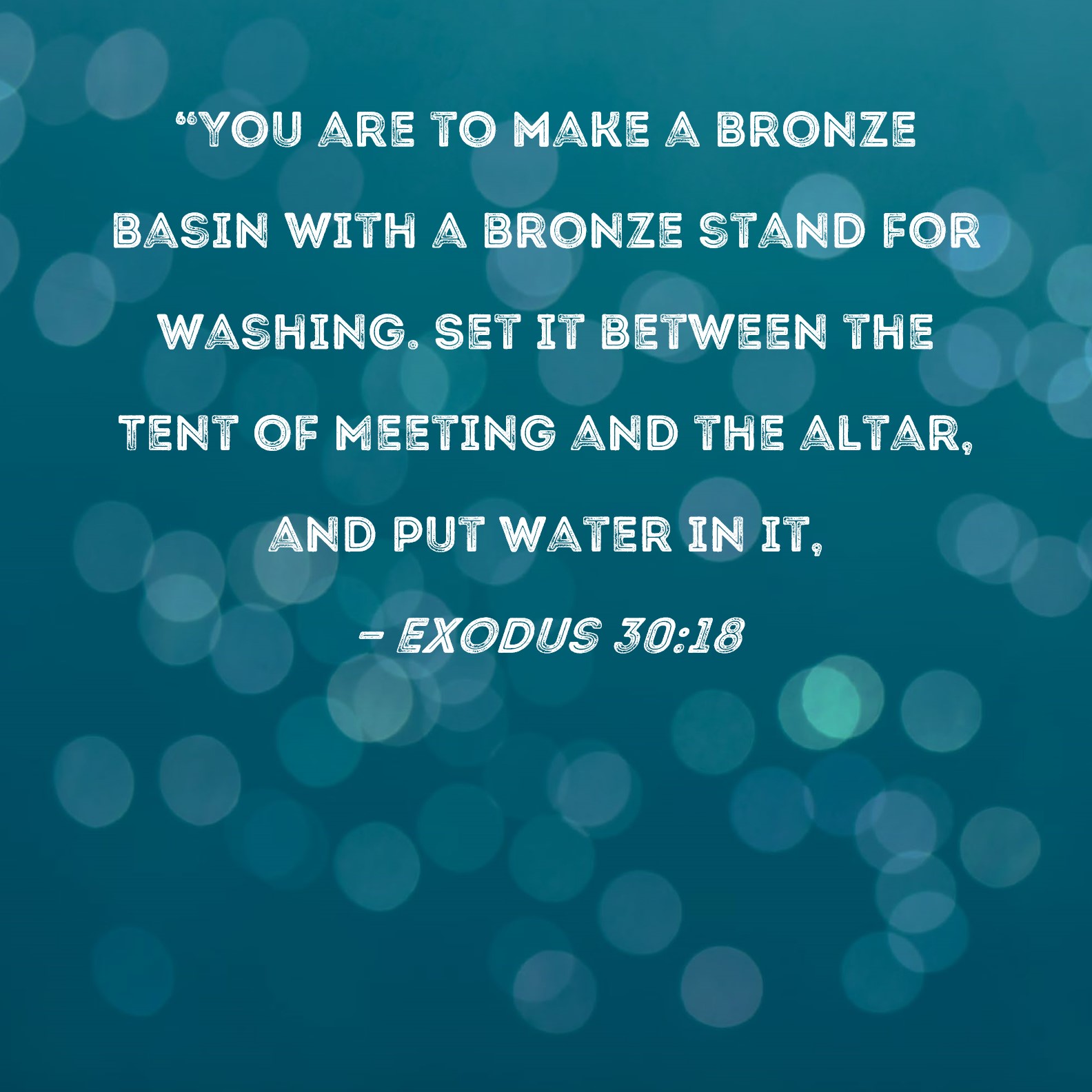 Exodus 3018 "You are to make a bronze basin with a bronze stand for
