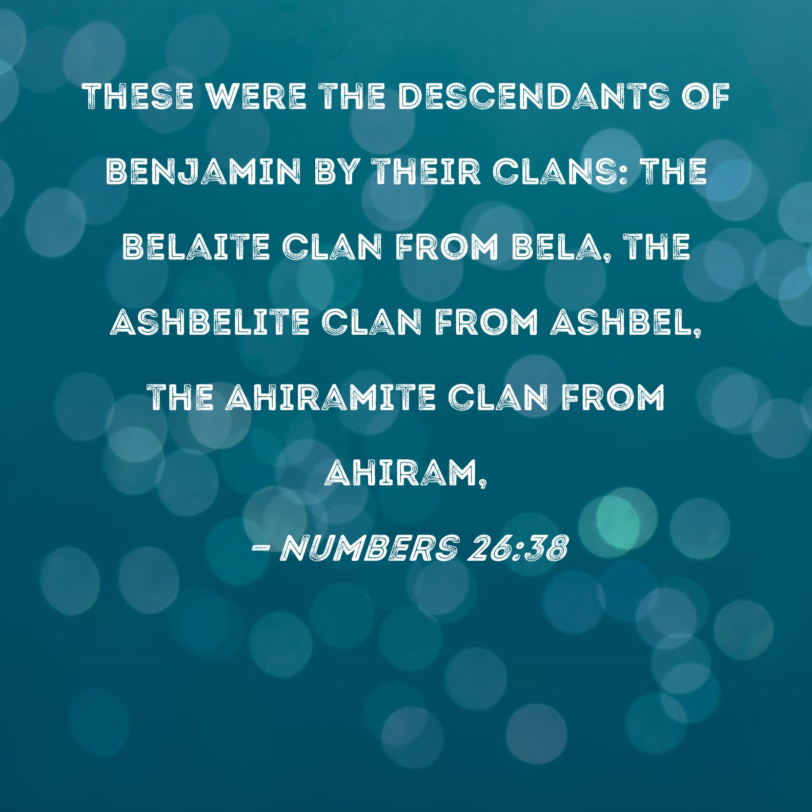 Numbers 2638 These were the descendants of Benjamin by their clans
