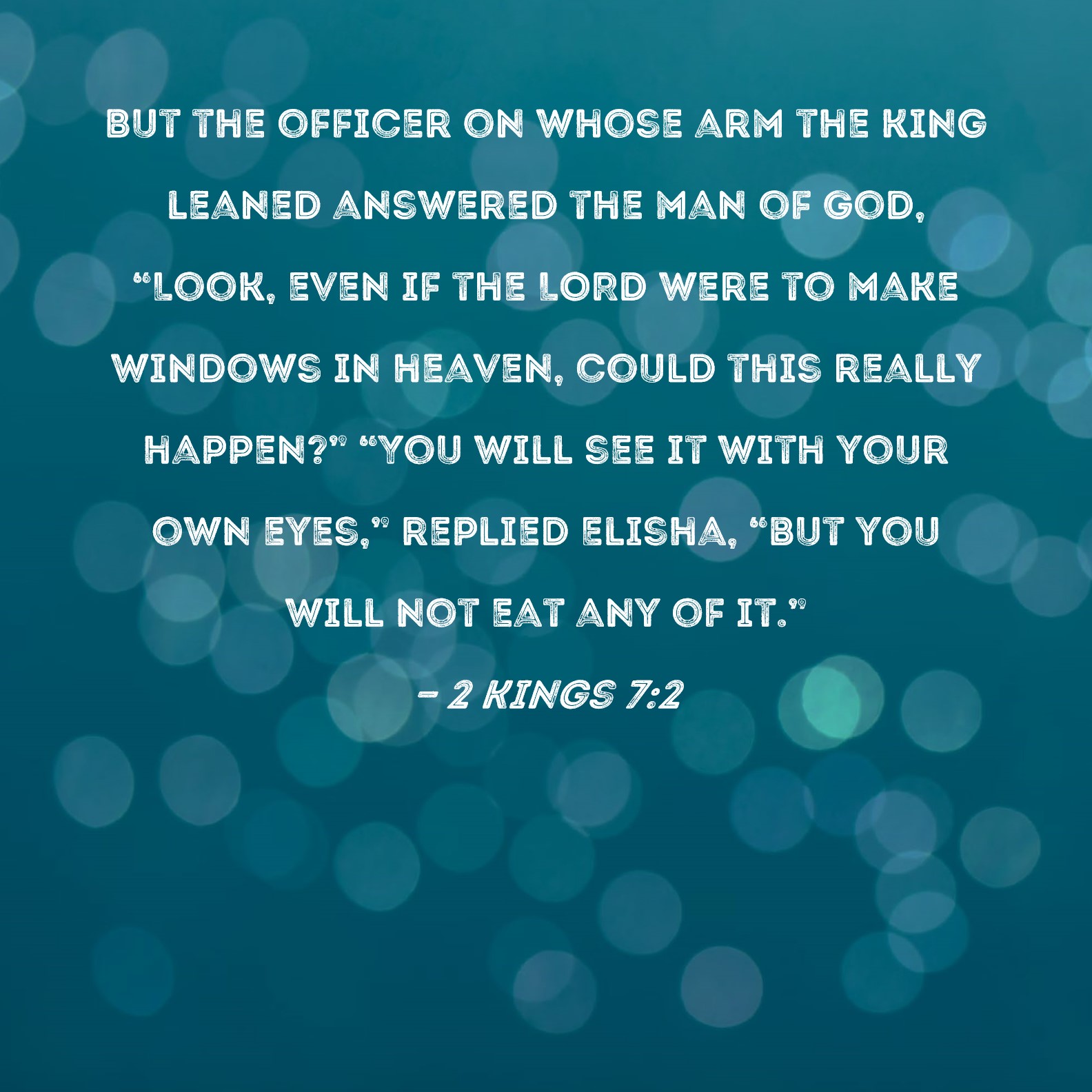 2 Kings 72 But the officer on whose arm the king leaned answered the