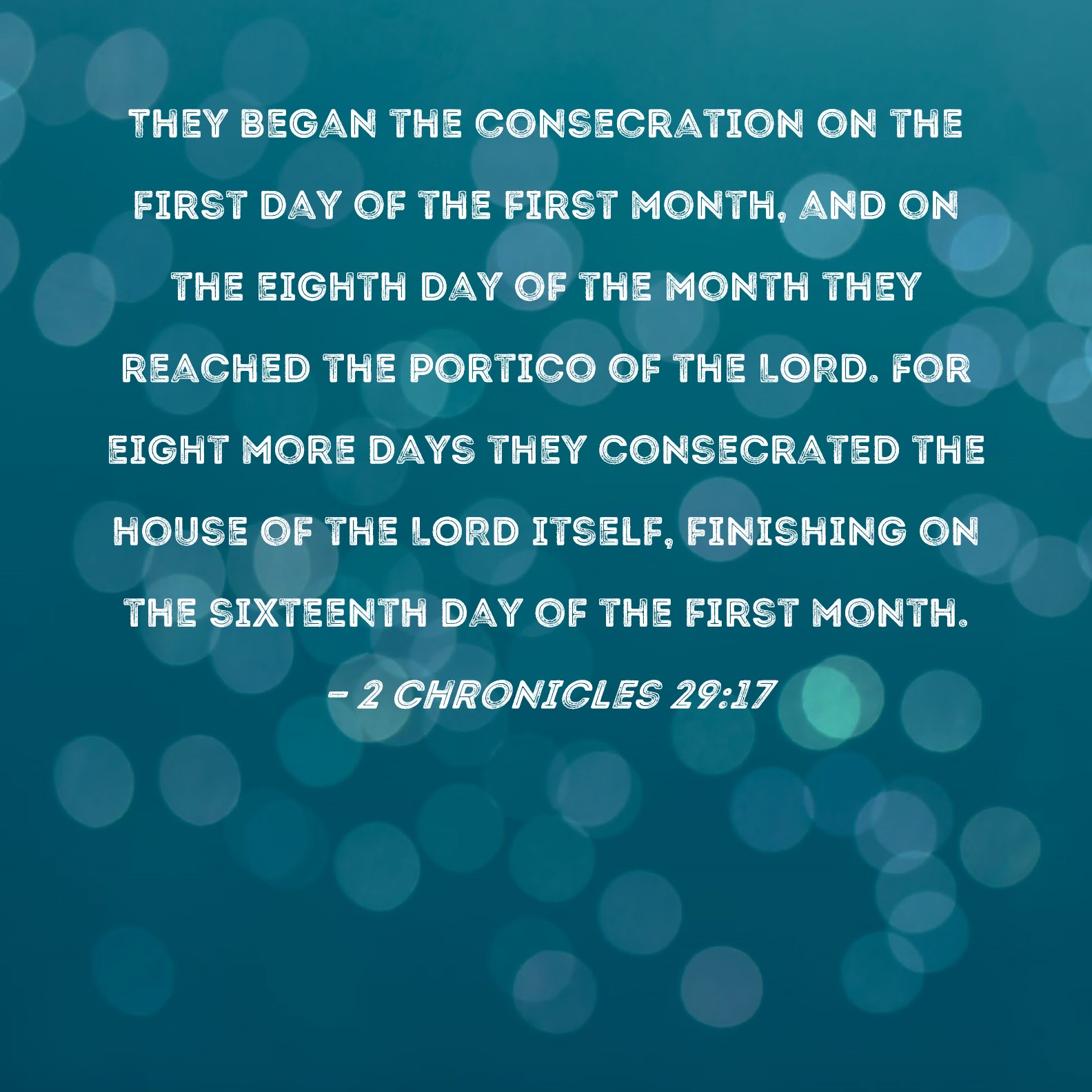 2 Chronicles 2917 They began the consecration on the first day of the
