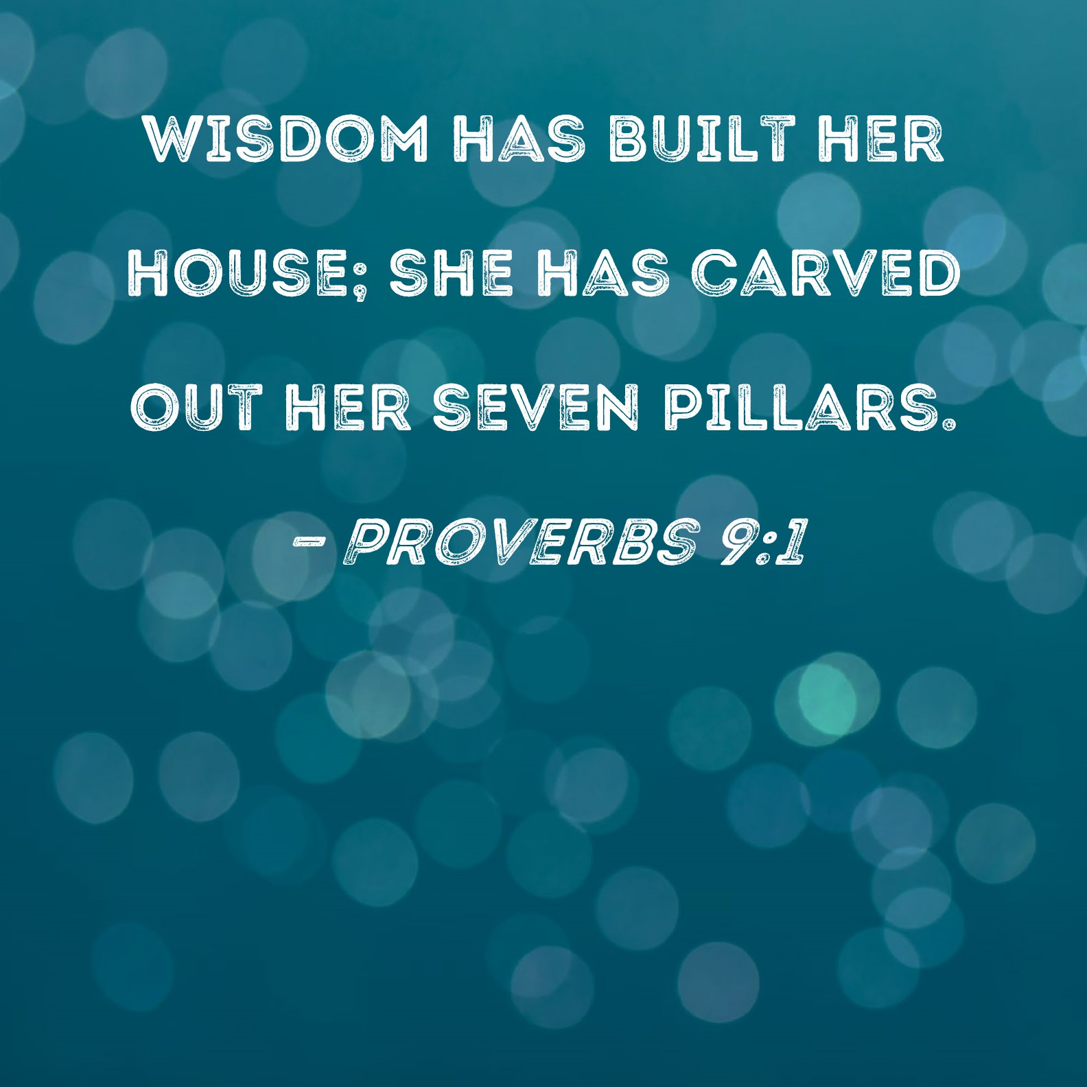 Proverbs 91 Wisdom has built her house; she has carved out her seven