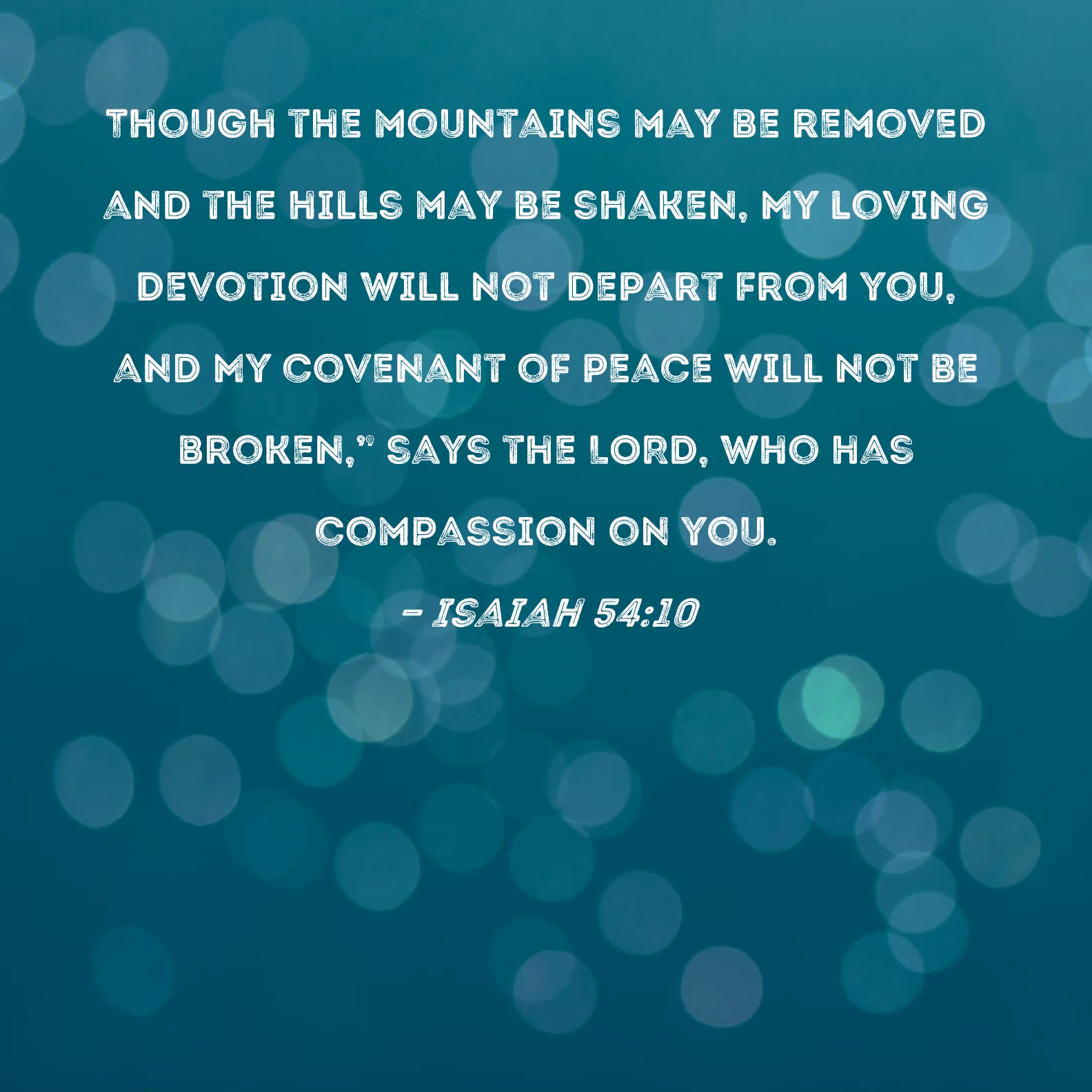 Isaiah 5410 Though the mountains may be removed and the hills may be