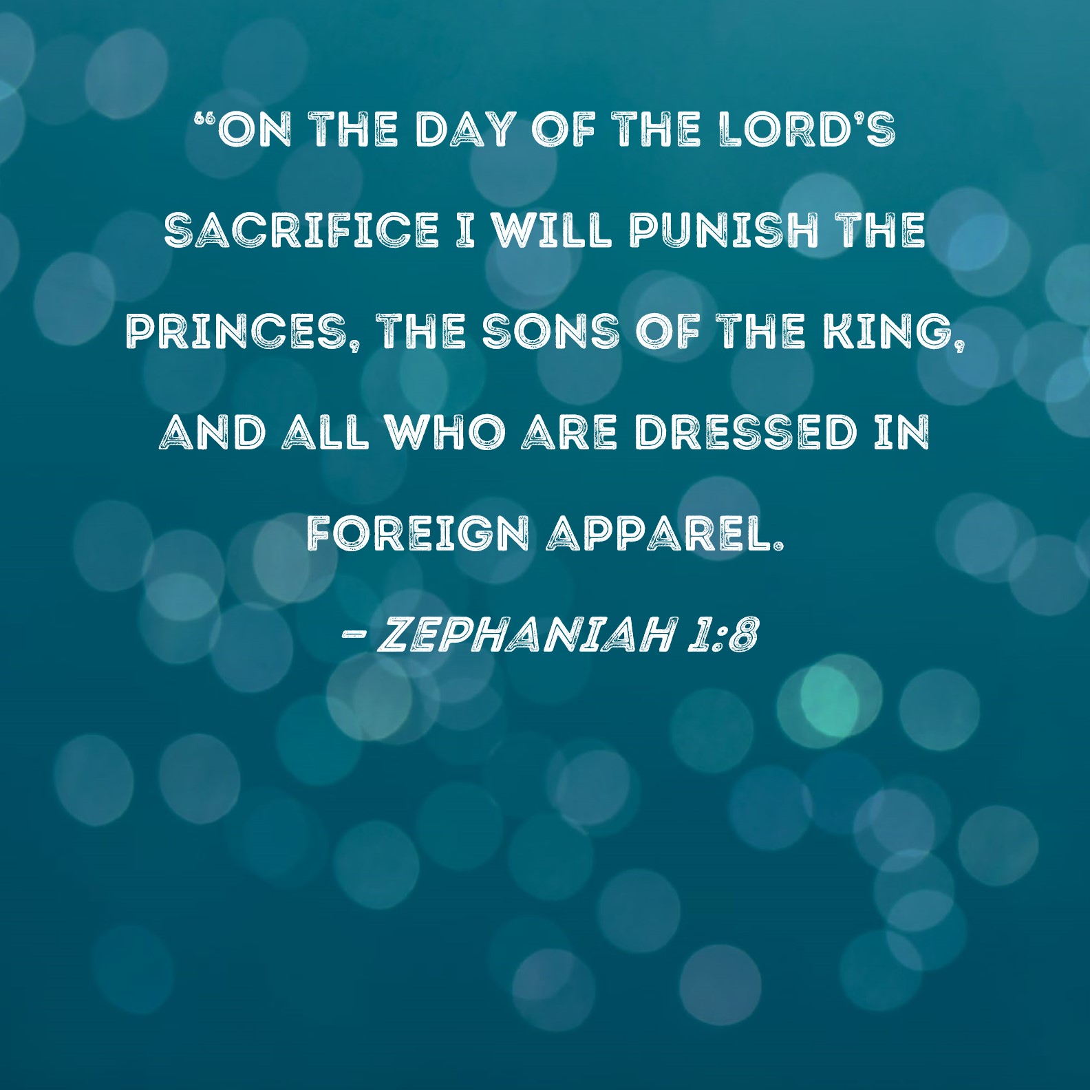 Zephaniah 18 "On the Day of the LORD's sacrifice I will punish the