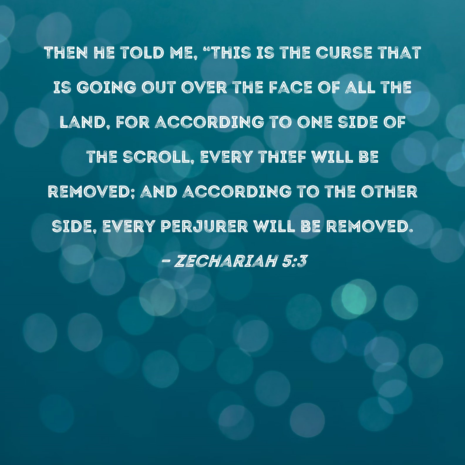 Zechariah 53 Then he told me, "This is the curse that is going out