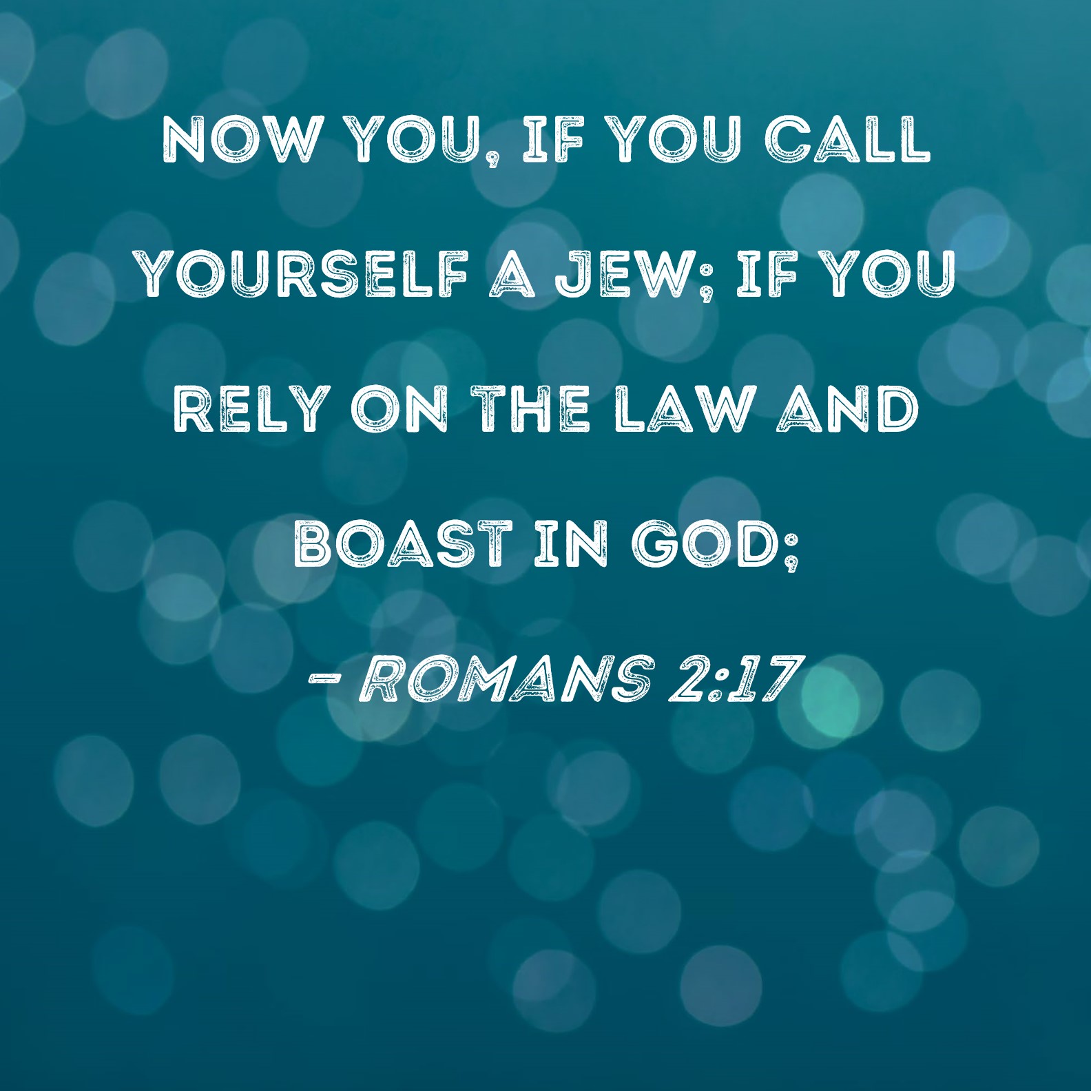 Romans 217 Now you, if you call yourself a Jew; if you rely on the law