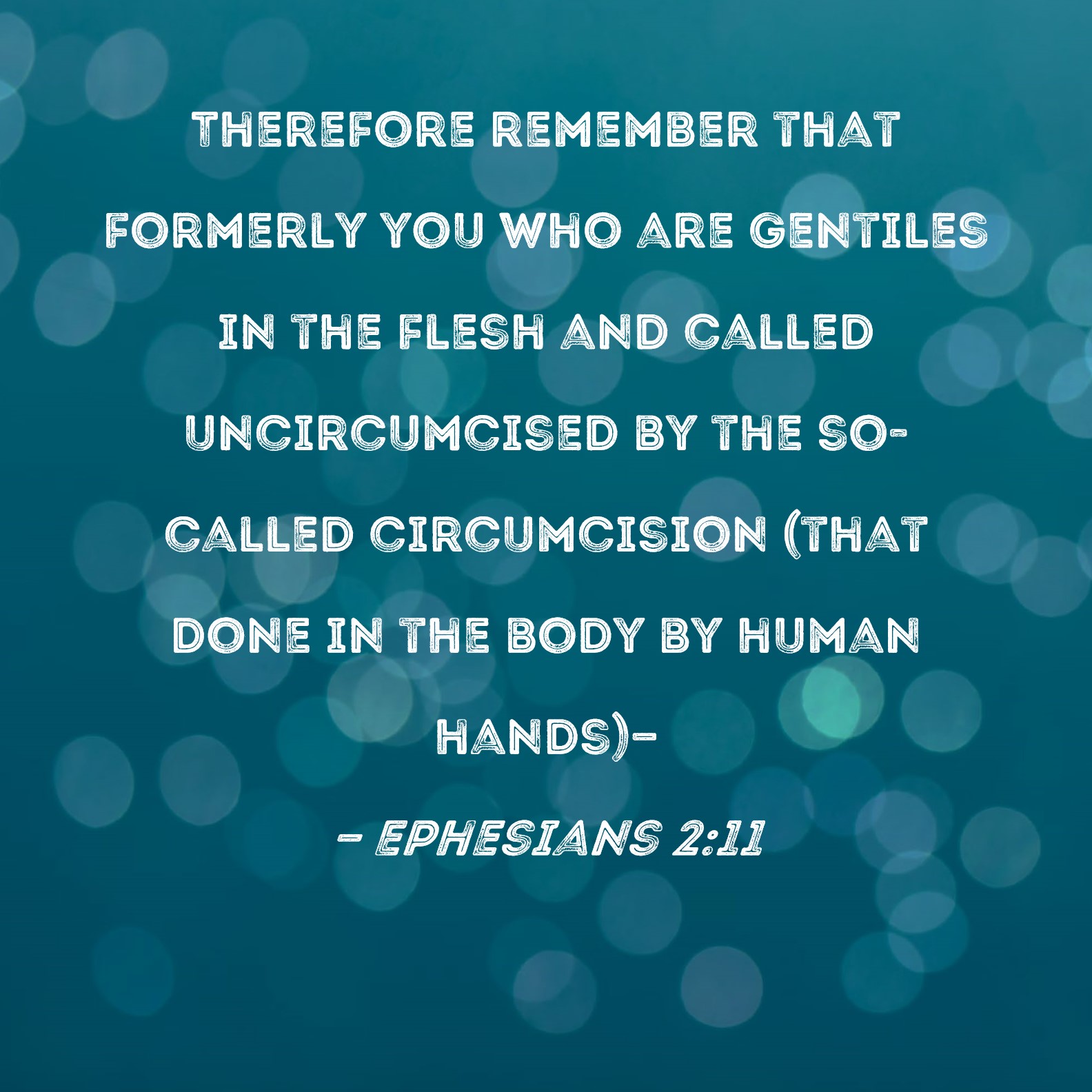 Ephesians 211 Therefore remember that formerly you who are Gentiles in