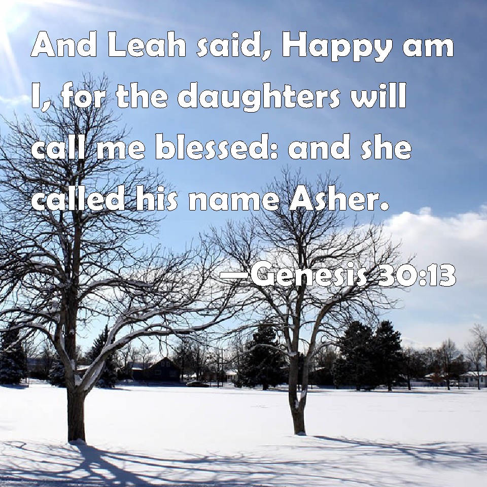 Genesis 3013 And Leah said, Happy am I, for the daughters will call me