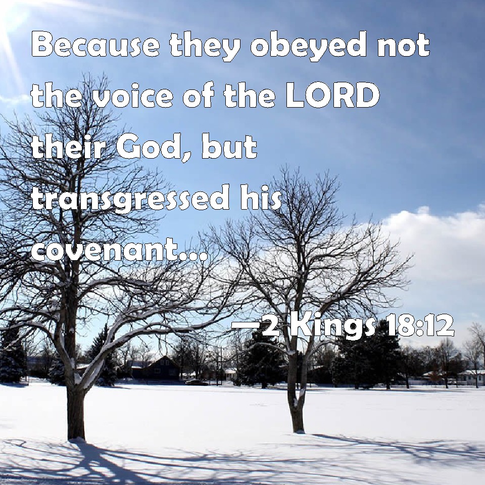2 Kings 1812 Because they obeyed not the voice of the LORD their God