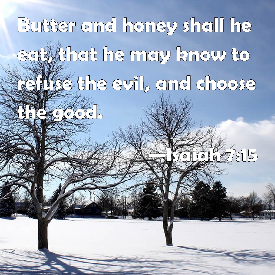 Isaiah 715 Butter and honey shall he eat, that he may know to refuse