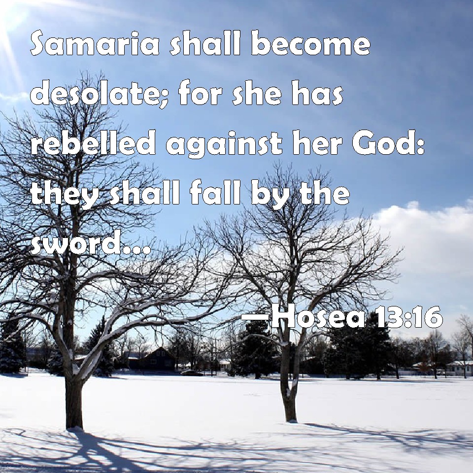 Hosea 1316 Samaria shall desolate; for she has rebelled against