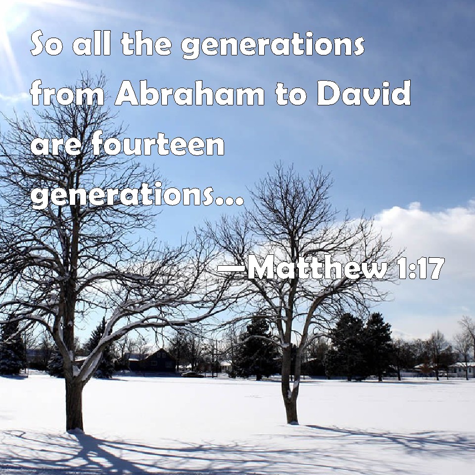 Matthew 117 So all the generations from Abraham to David are fourteen