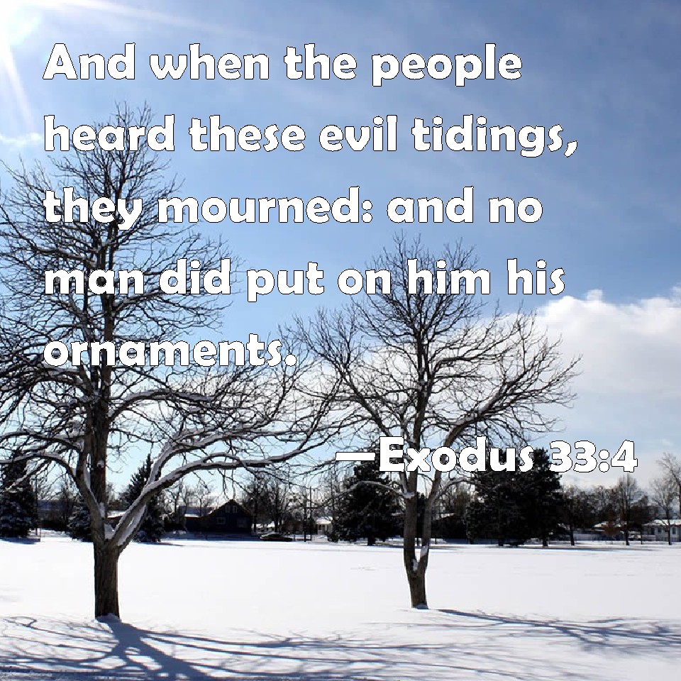 Exodus 334 And when the people heard these evil tidings, they mourned