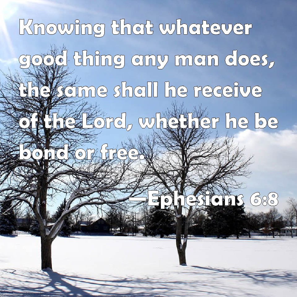 Ephesians 68 Knowing that whatever good thing any man does, the same