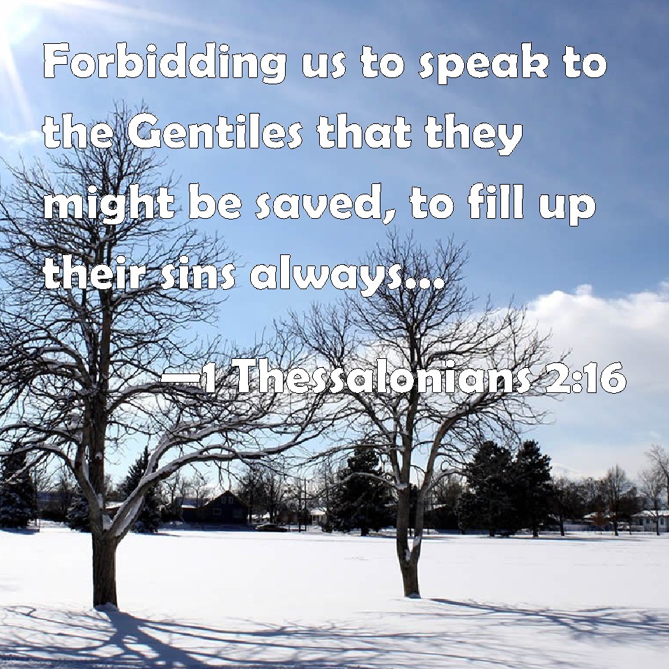 1 Thessalonians 216 Forbidding us to speak to the Gentiles that they
