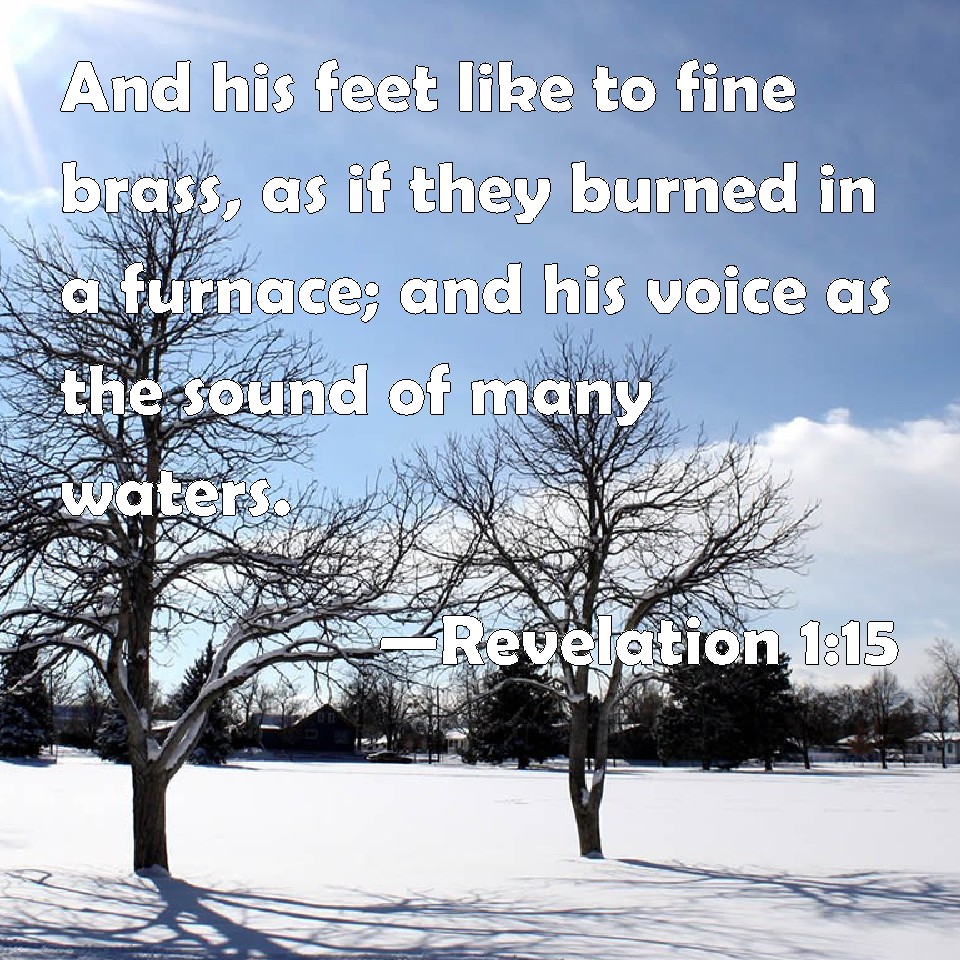 Revelation 115 And his feet like to fine brass, as if they burned in a