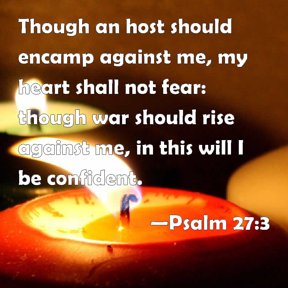 Psalm 273 Though an host should encamp against me, my