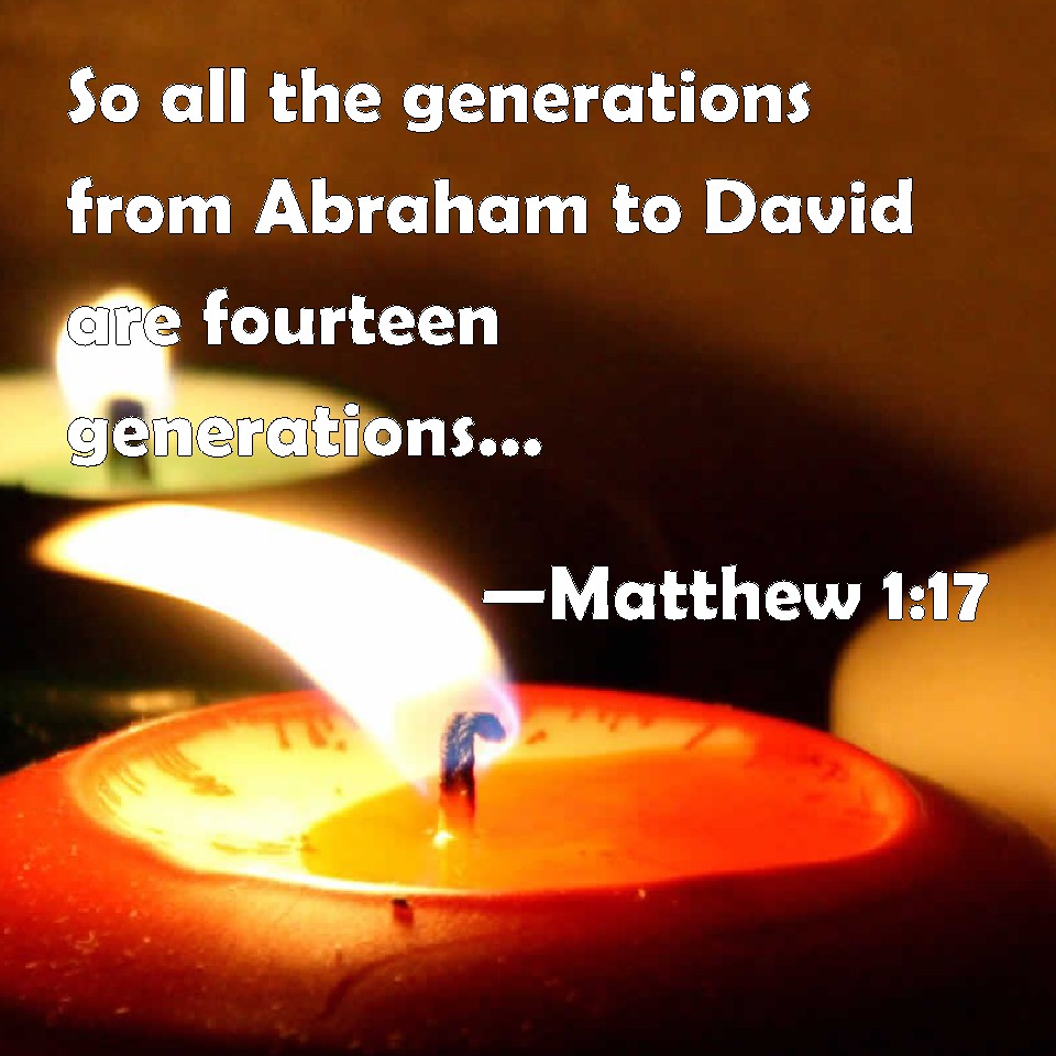 Matthew 117 So all the generations from Abraham to David are fourteen