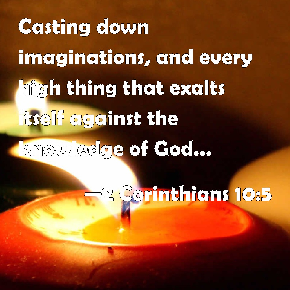 2 Corinthians 105 Casting down imaginations, and every high thing that