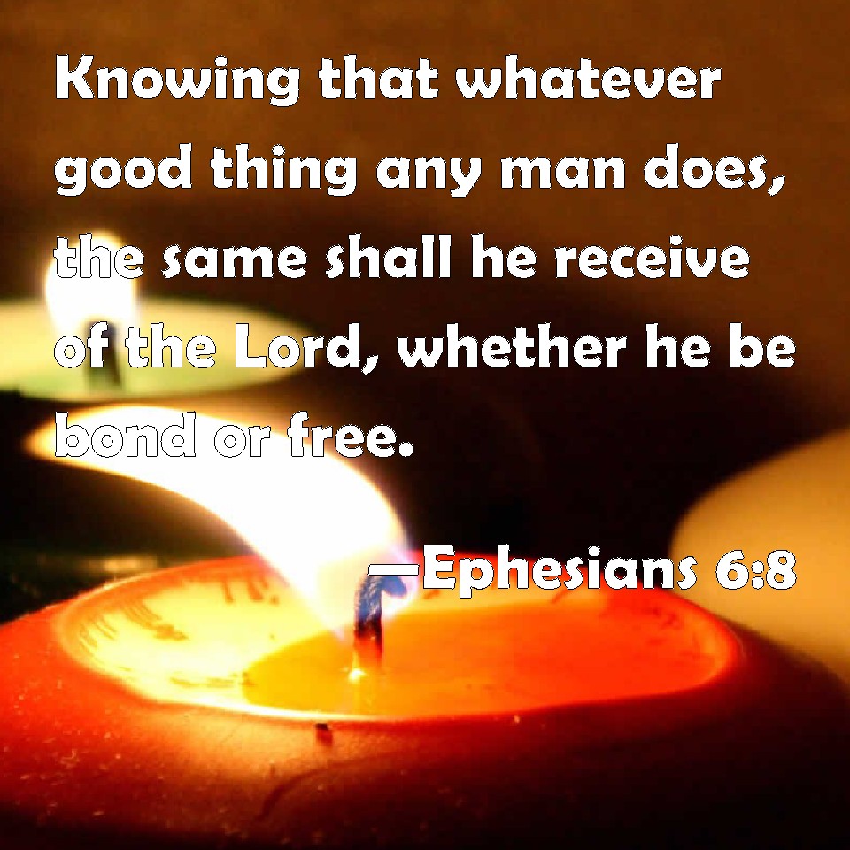 Ephesians 68 Knowing that whatever good thing any man does, the same