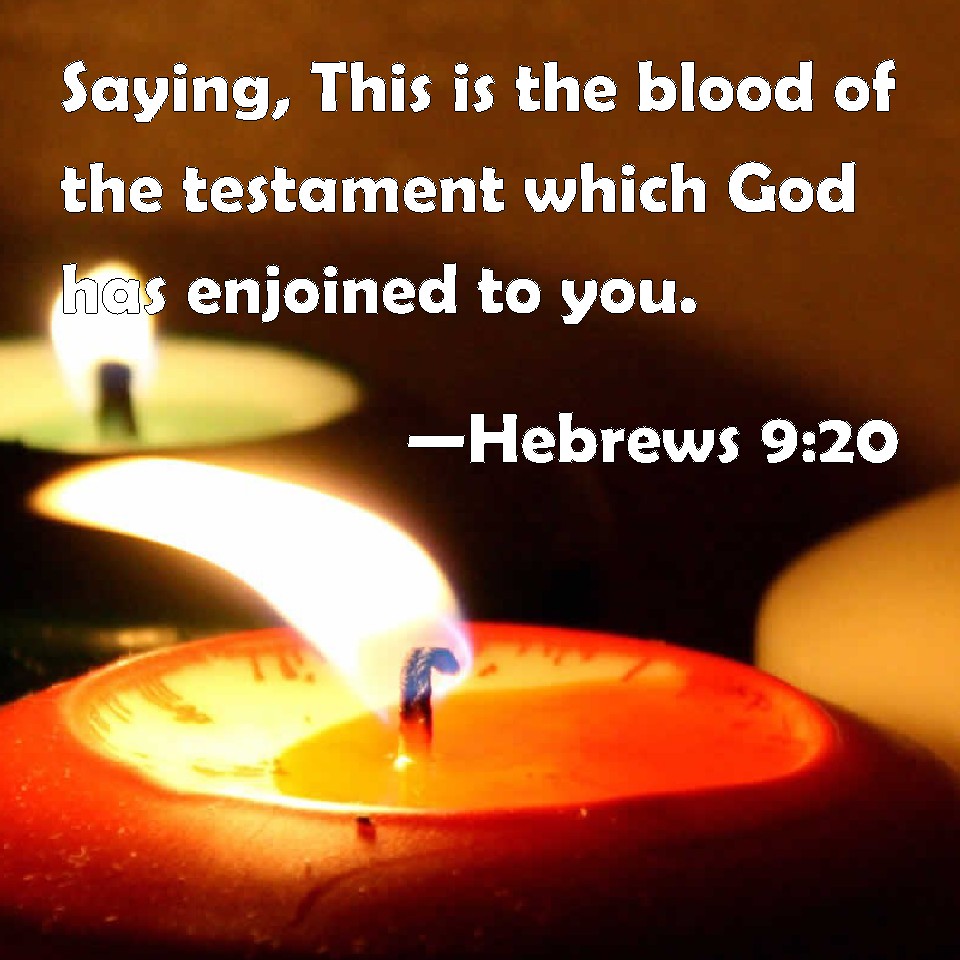Hebrews 920 Saying, This is the blood of the testament which God has