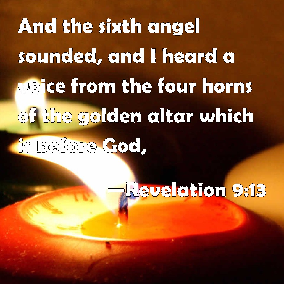 Revelation 913 And the sixth angel sounded, and I heard a voice from