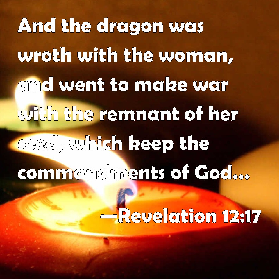 Revelation 1217 And the dragon was wroth with the woman, and went to make war with the remnant